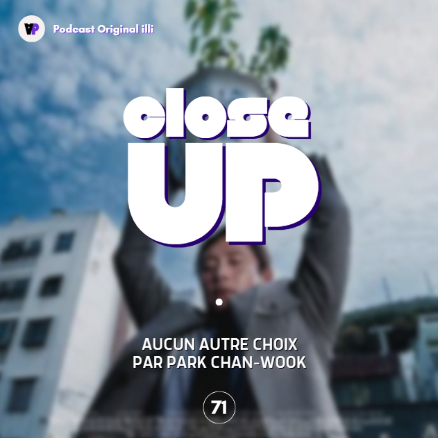 Close Up sur Aucun Autre Choix par Park Chan-Wook - Parlons Arts, Ep 71