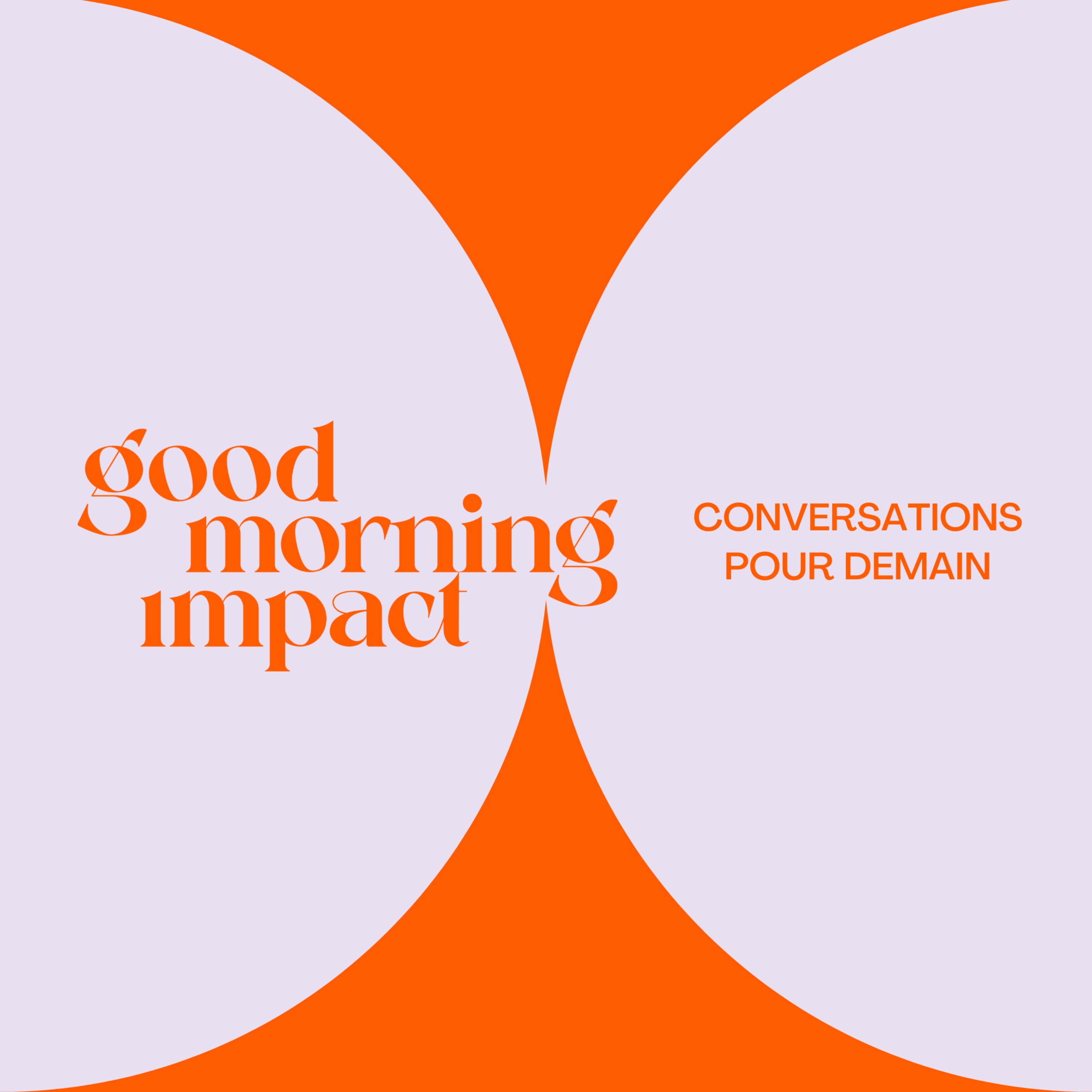EP0 Good Morning Impact - Conversations pour demain EP0 Good Morning Impact - Conversations pour demain