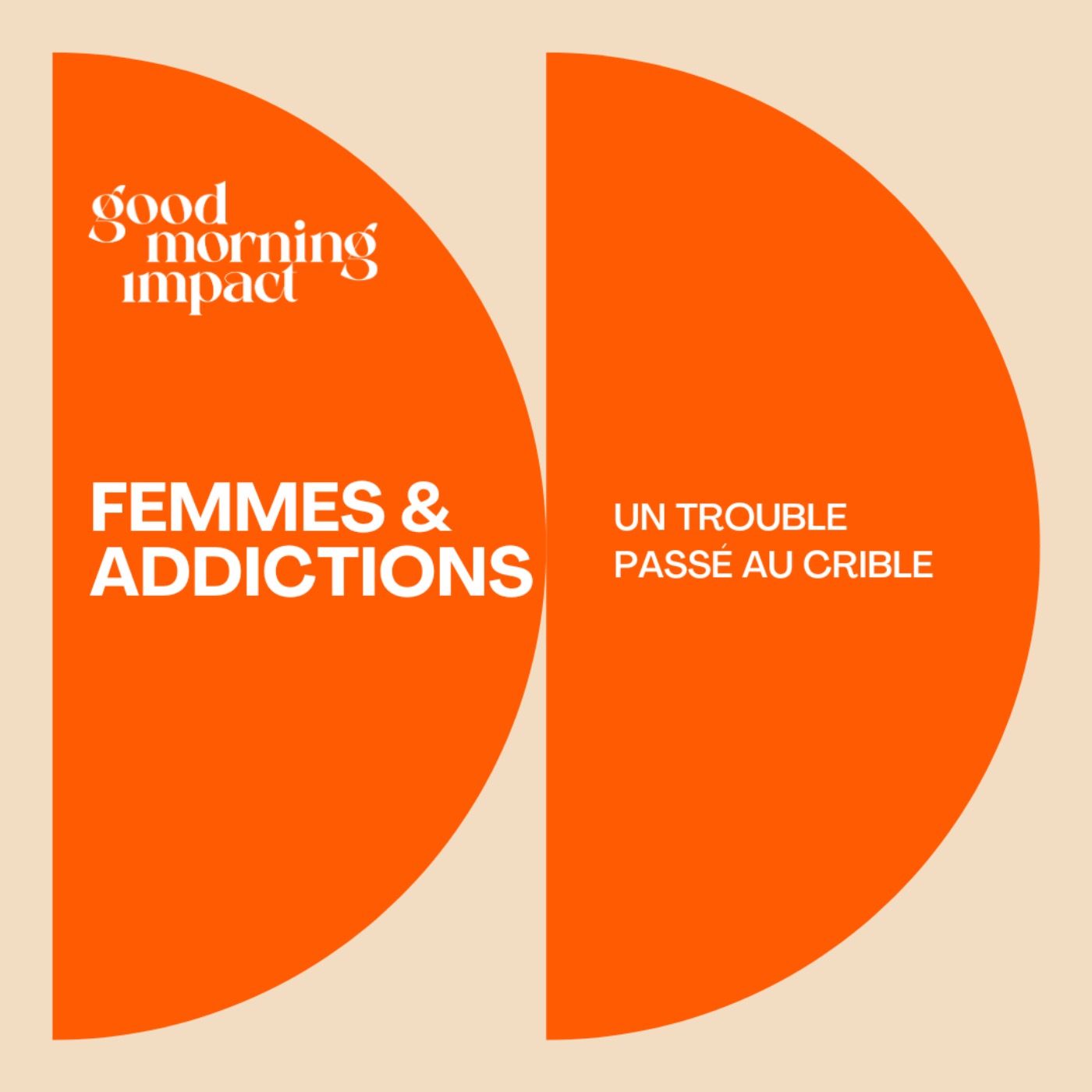 EP7 "Femmes & Addictions : un trouble passé au crible" EP7 "Femmes & Addictions : un trouble passé au crible"