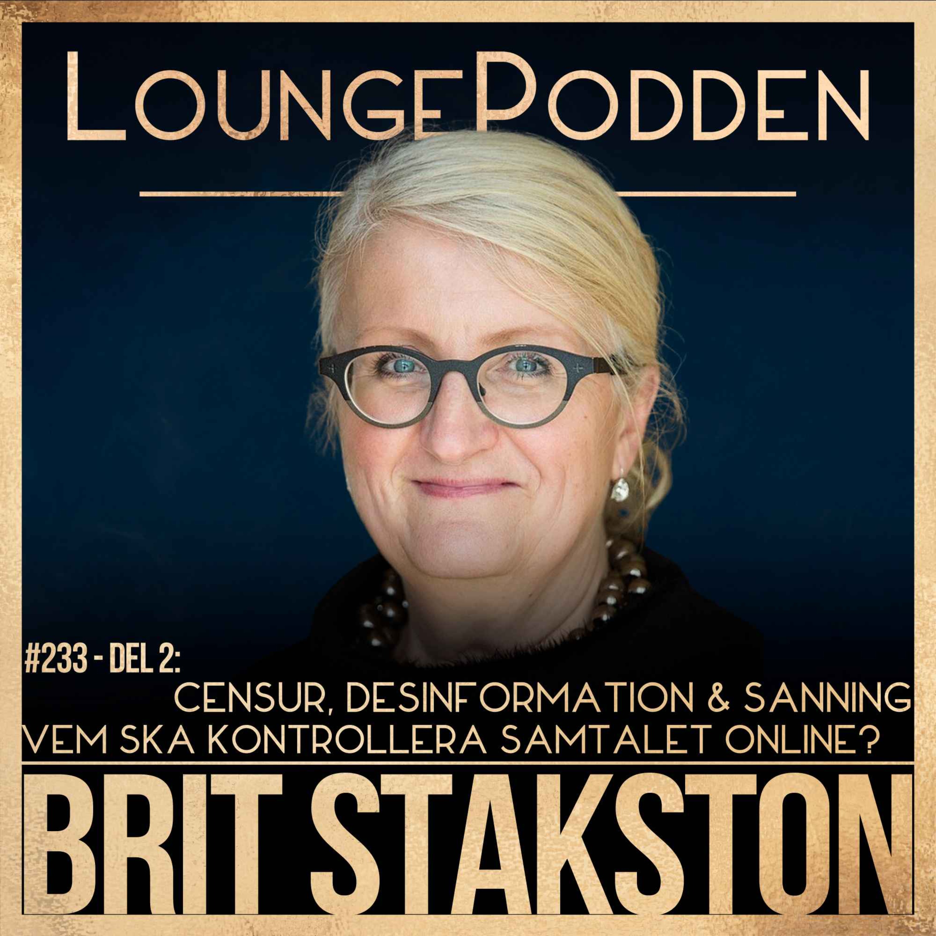 #233 – Censur, desinformation & sanning: Vem kontrollerar samtalet online? | Brit Stakston – Del 2 episode artwork