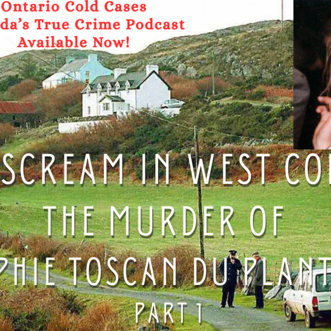 Part 1 - A Scream in West Cork - The Murder of Sophie Toscan du Plantier