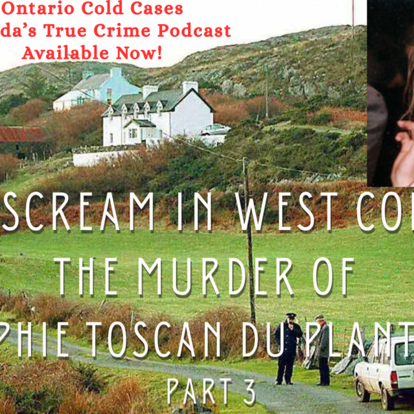 Episode 3 - A Scream in West Cork - The Murder of Sophie Toscan du Plantier