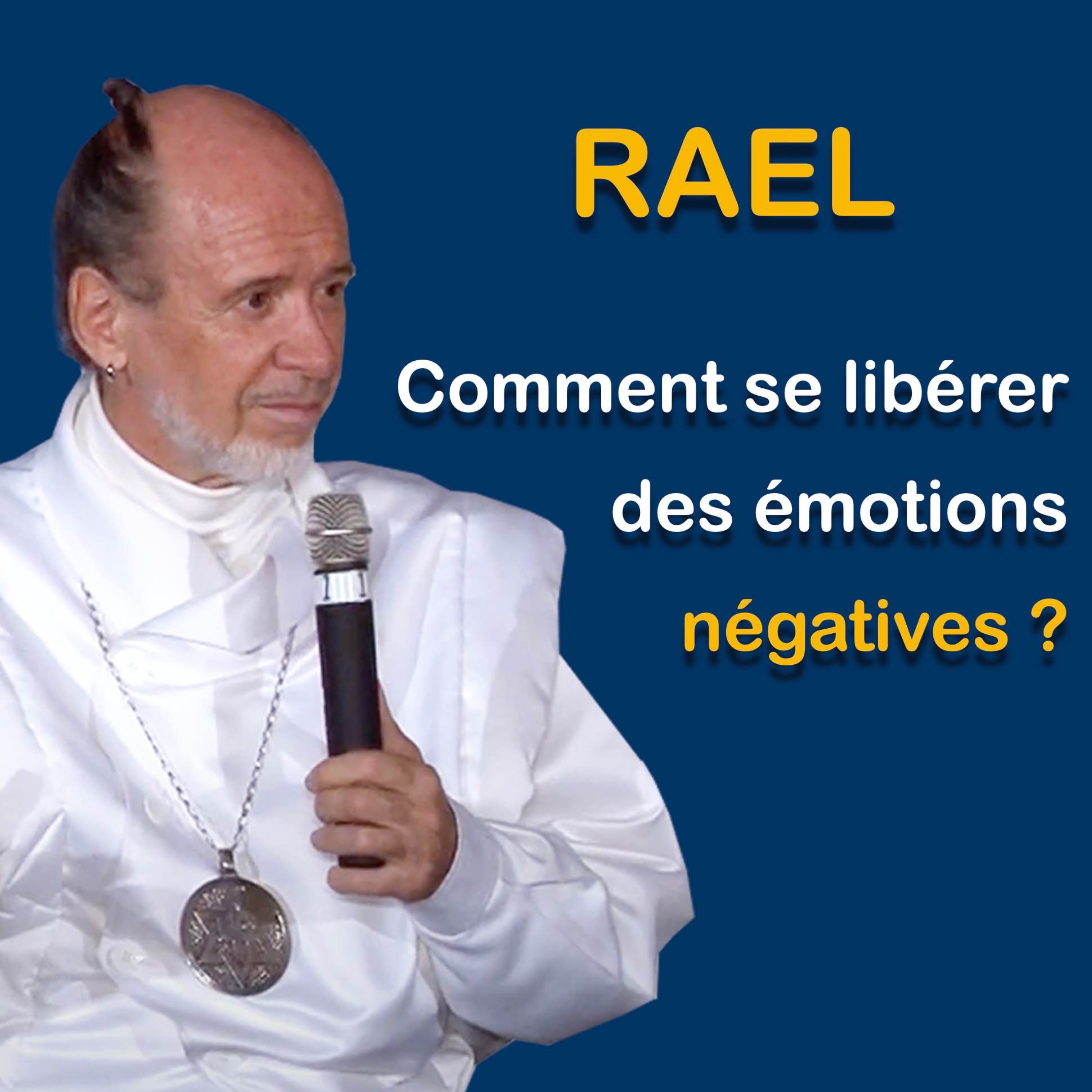 RAEL : Comment se libérer des émotions négatives ?