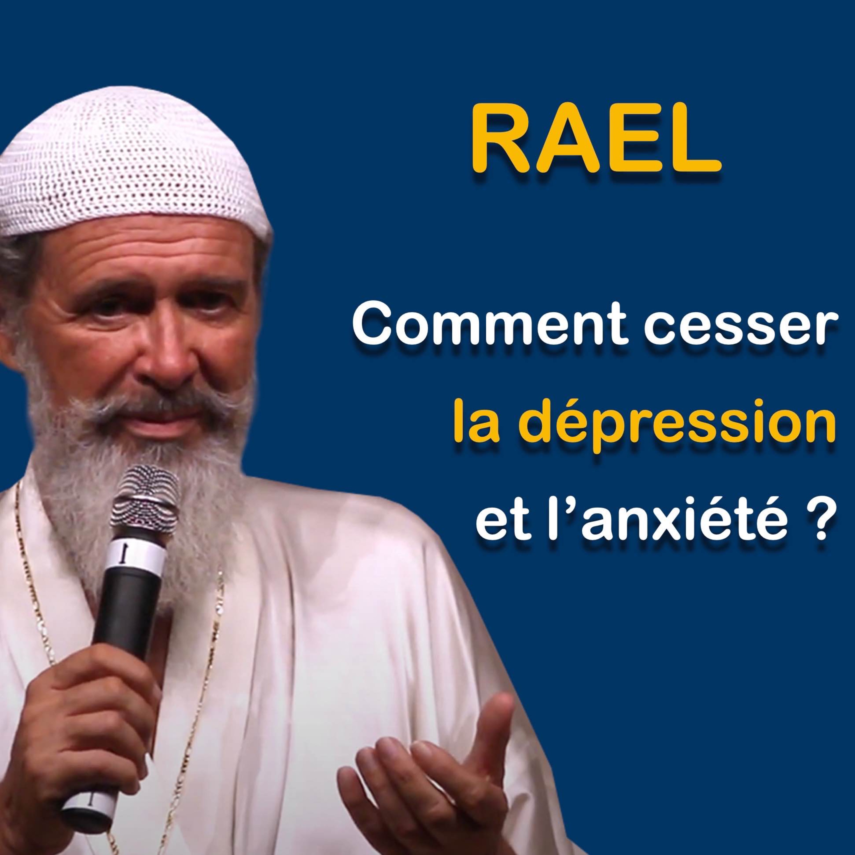 RAEL : Comment cesser la dépression et l’anxiété ?