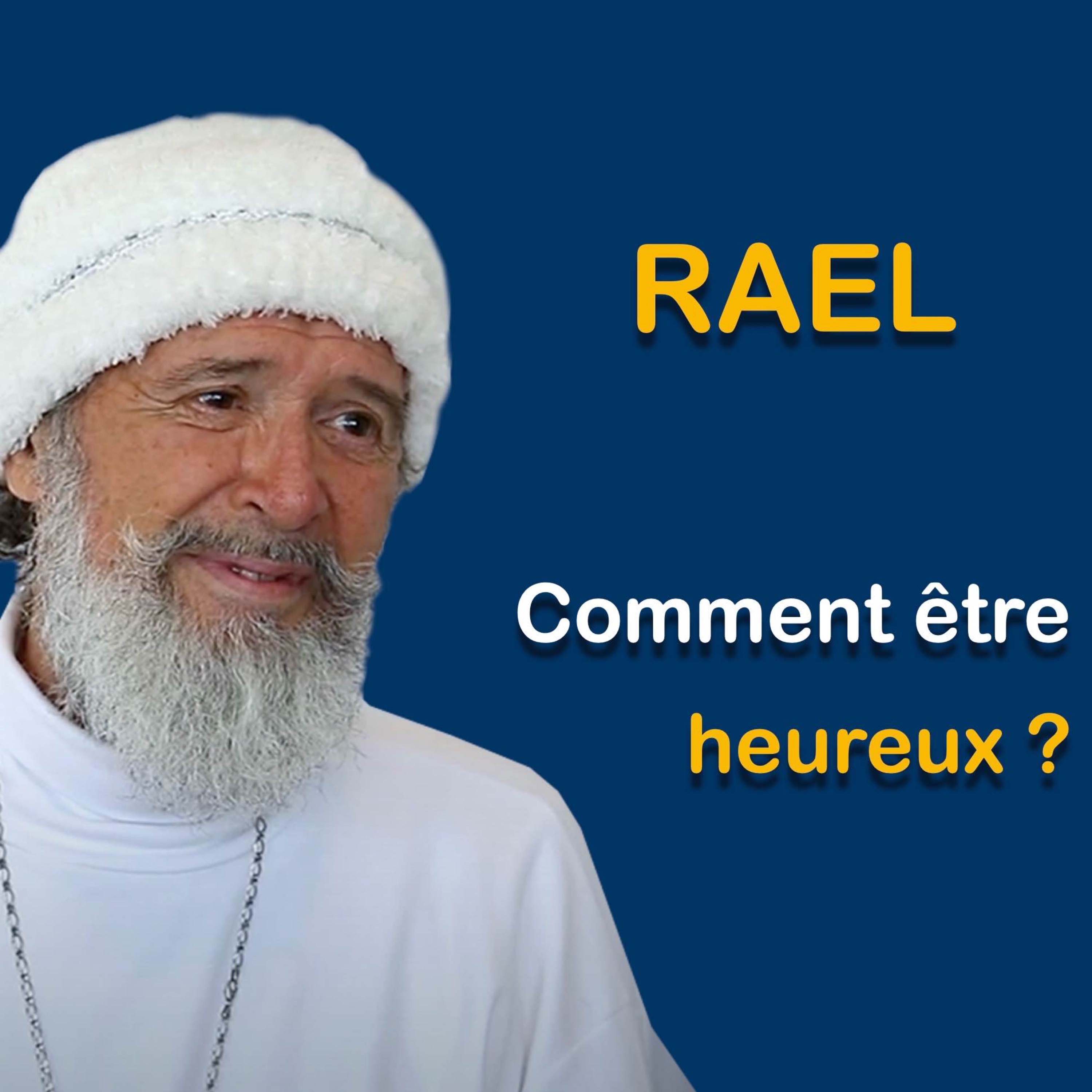 RAEL : Comment être heureux ?