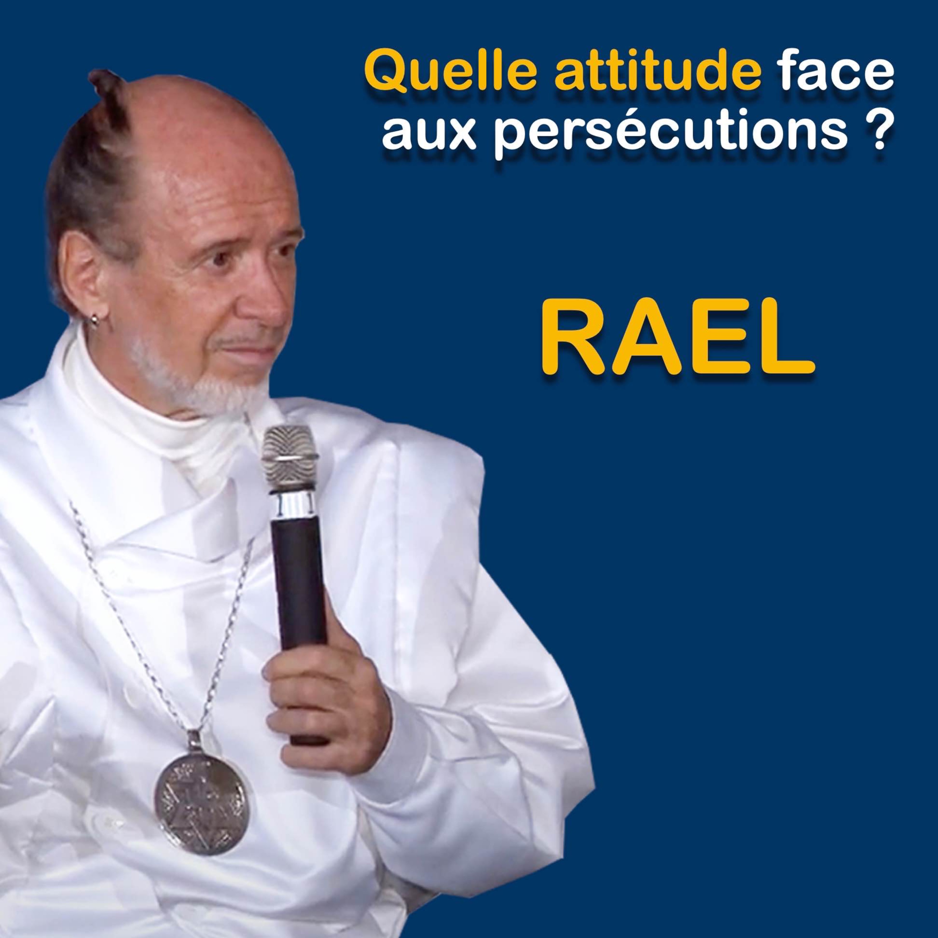 RAEL : Quelle attitude face aux persécutions ?