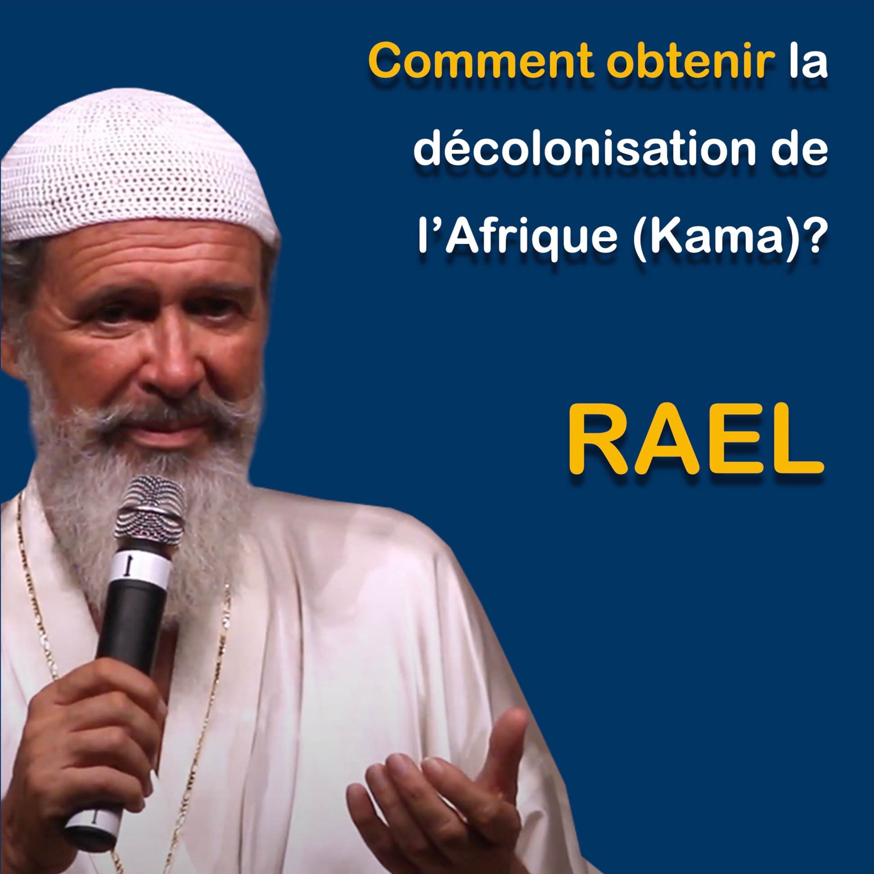 RAEL : Comment obtenir la décolonisation de l’Afrique (Kama) ?
