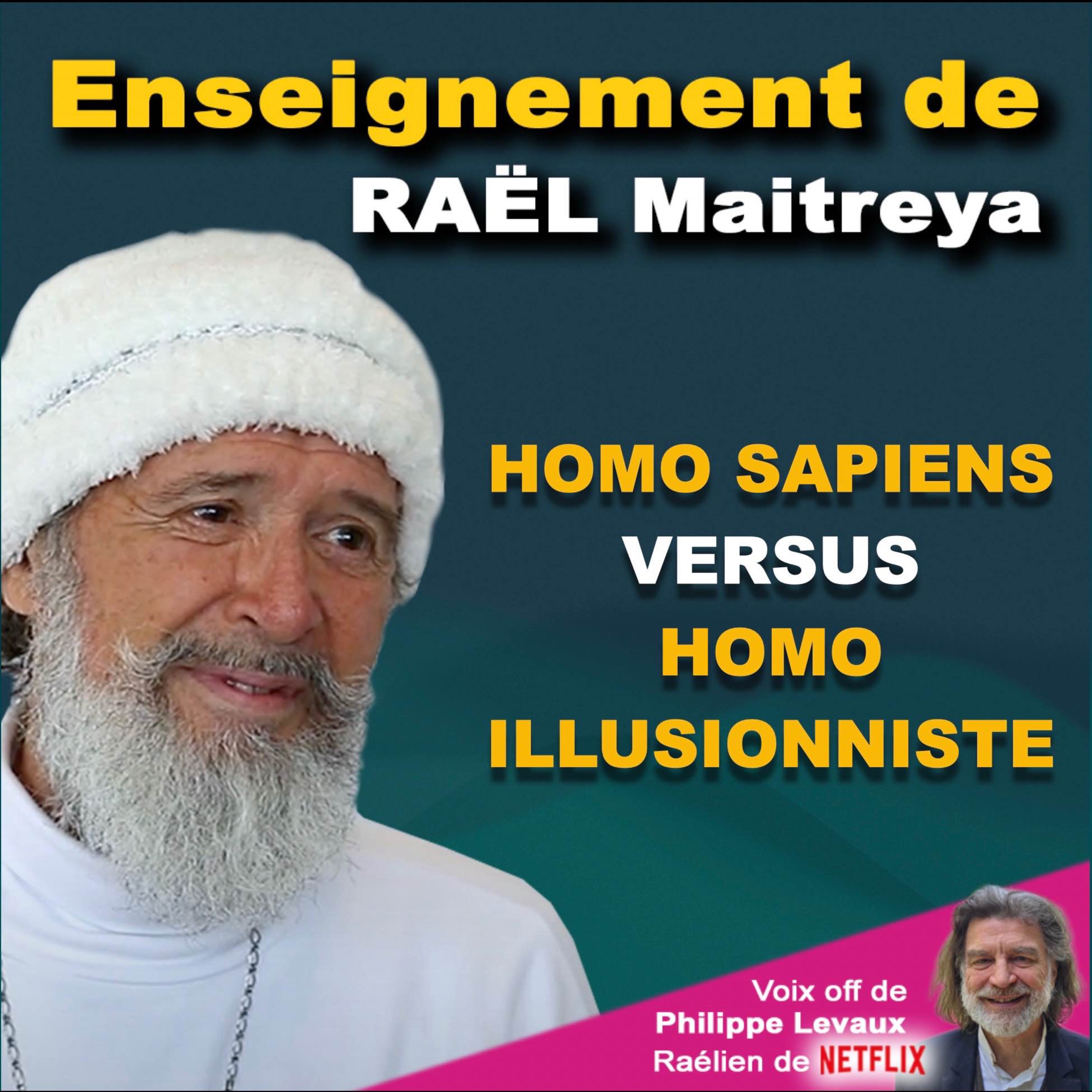 RAEL MAITREYA - HOMO SAPIENS VERSUS HOMO ILLUSIONNISTE