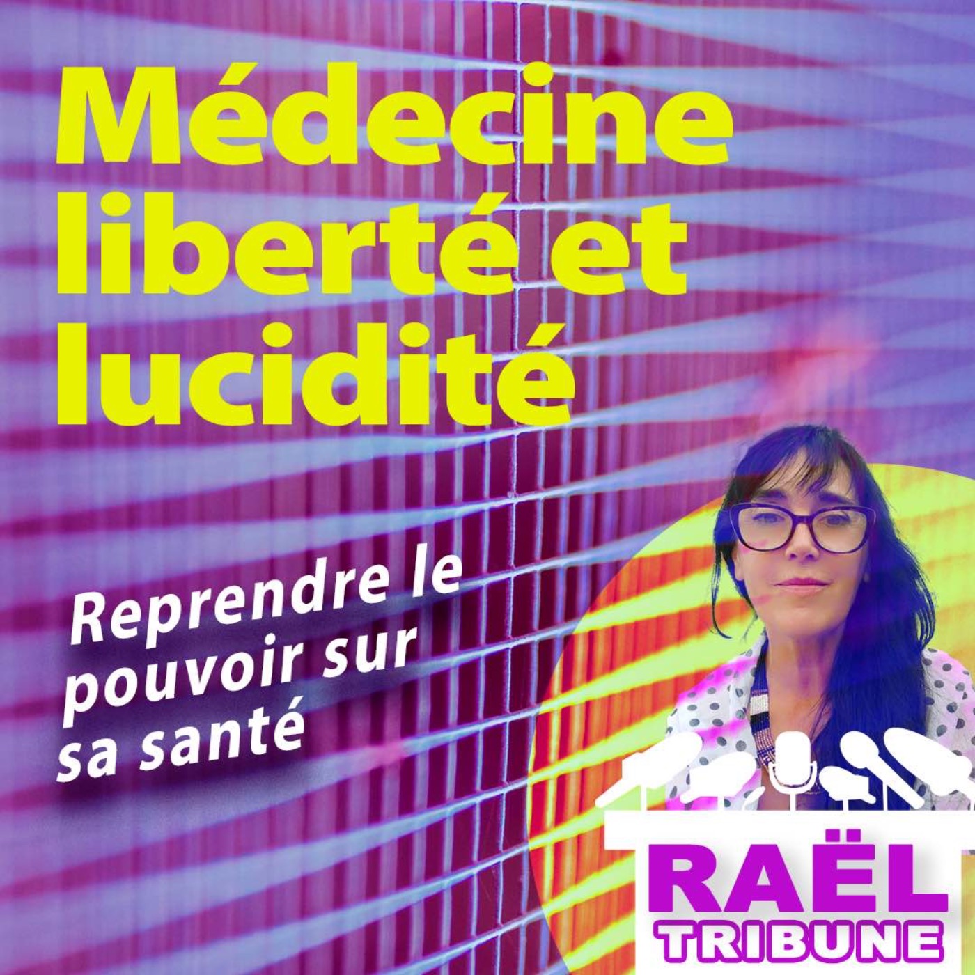 RAEL TRIBUNE : MÉDECINE, LIBERTÉ ET LUCIDITÉ
