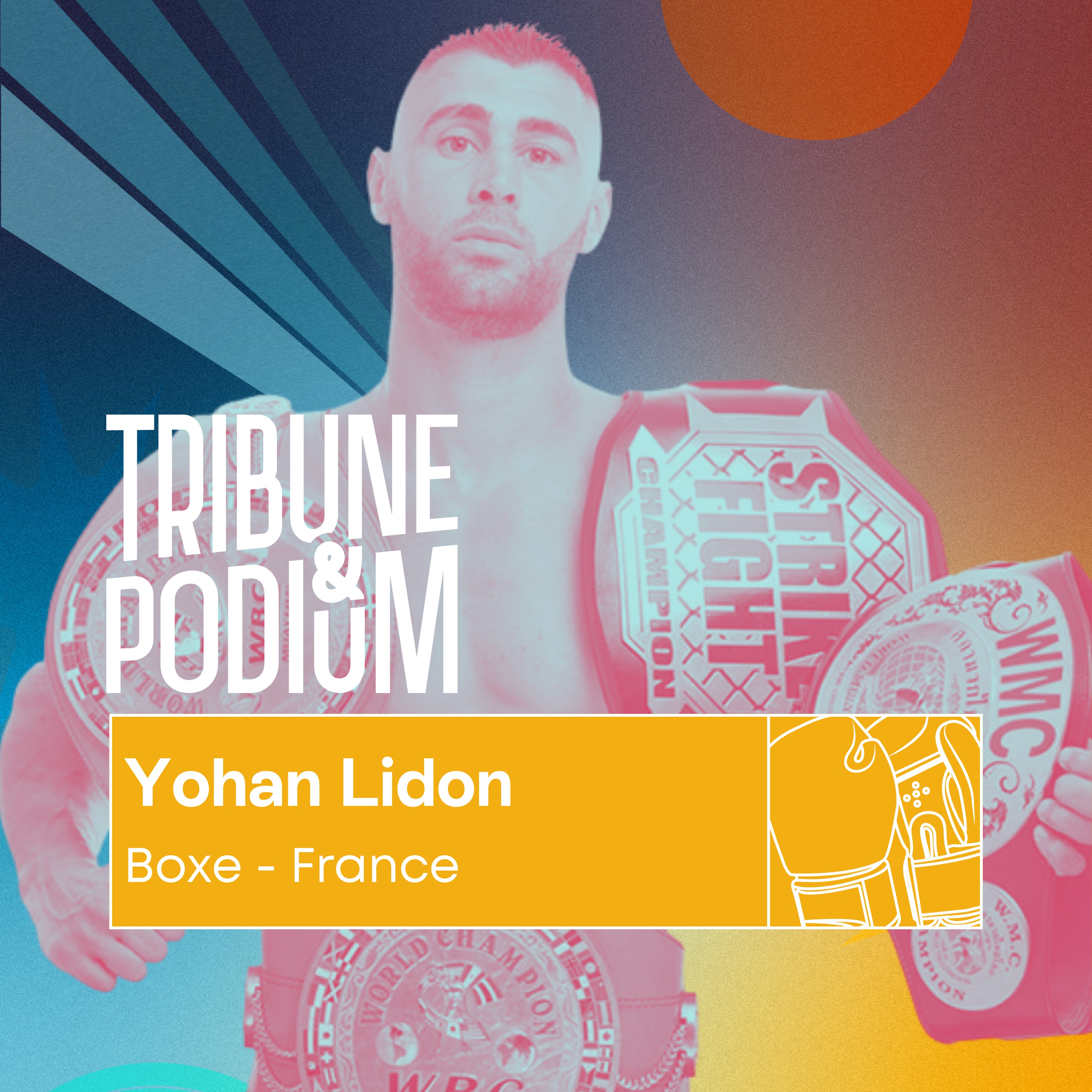Tribune & Podium | Le podcast pour vivre les émotions du sport - Yohan Lidon | Le boxeur roi du KO