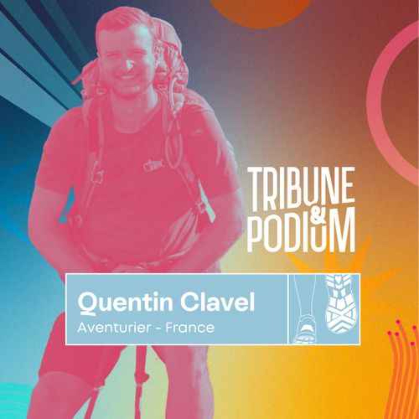 Tribune & Podium | Le podcast pour vivre les émotions du sport - REDIFF | Quentin Clavel | Partir seul et traverser la Patagonie à pied