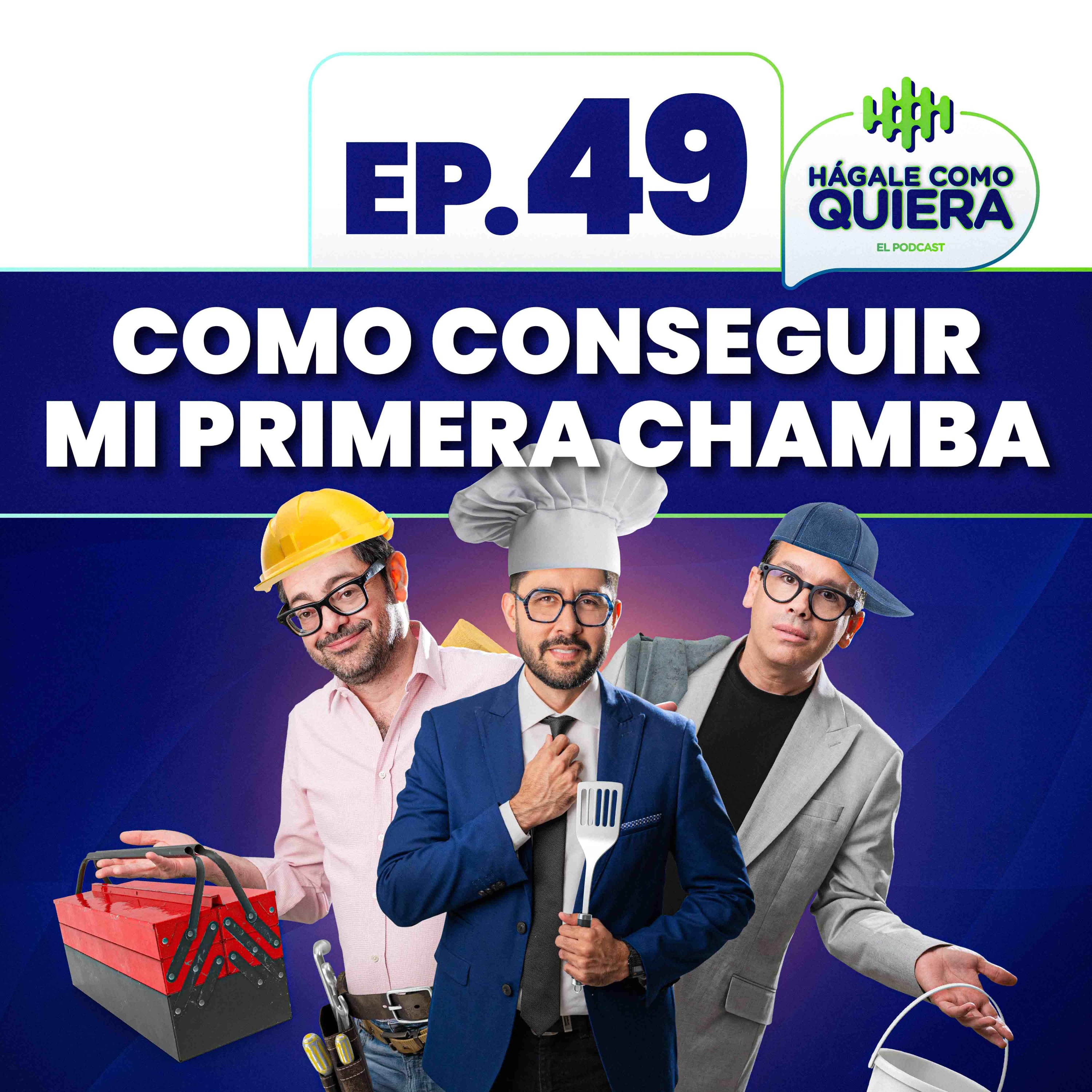 Como conseguir mi primera chamba. Ep. 49