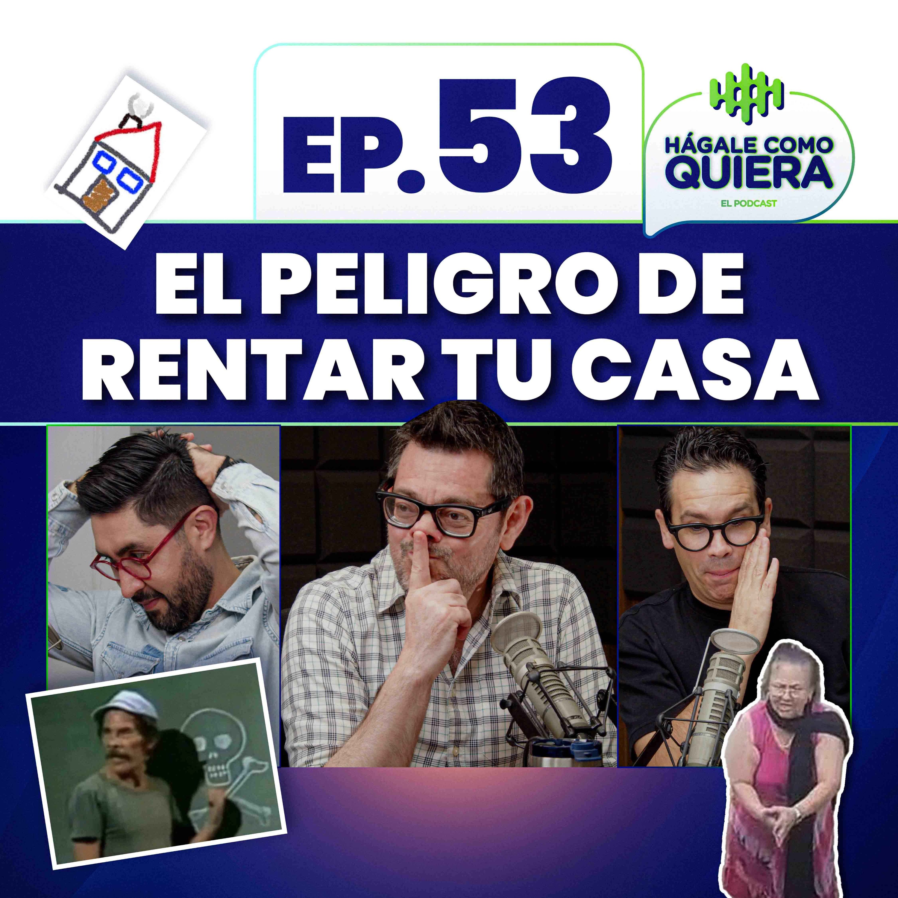 El peligro de rentar tu casa. Ep. 53