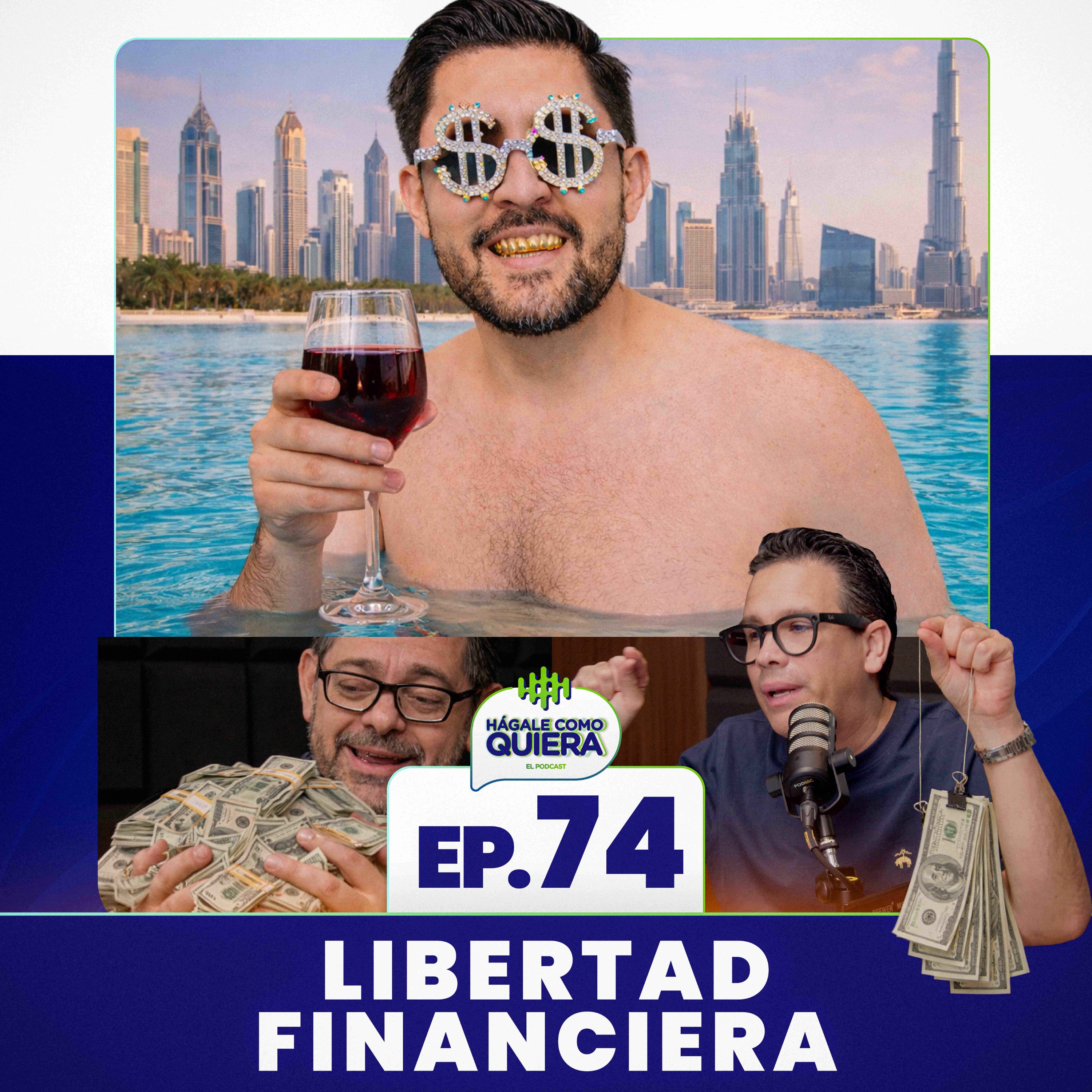 Libertad Financiera Ep. 74