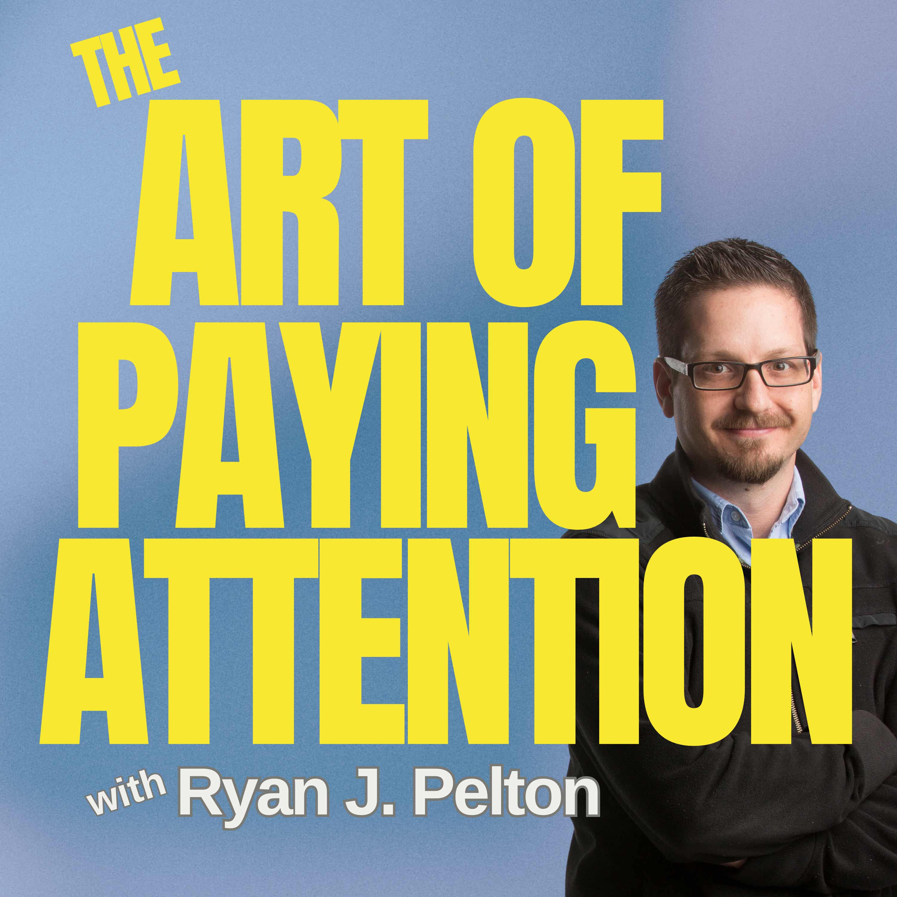 The Art of Paying Attention