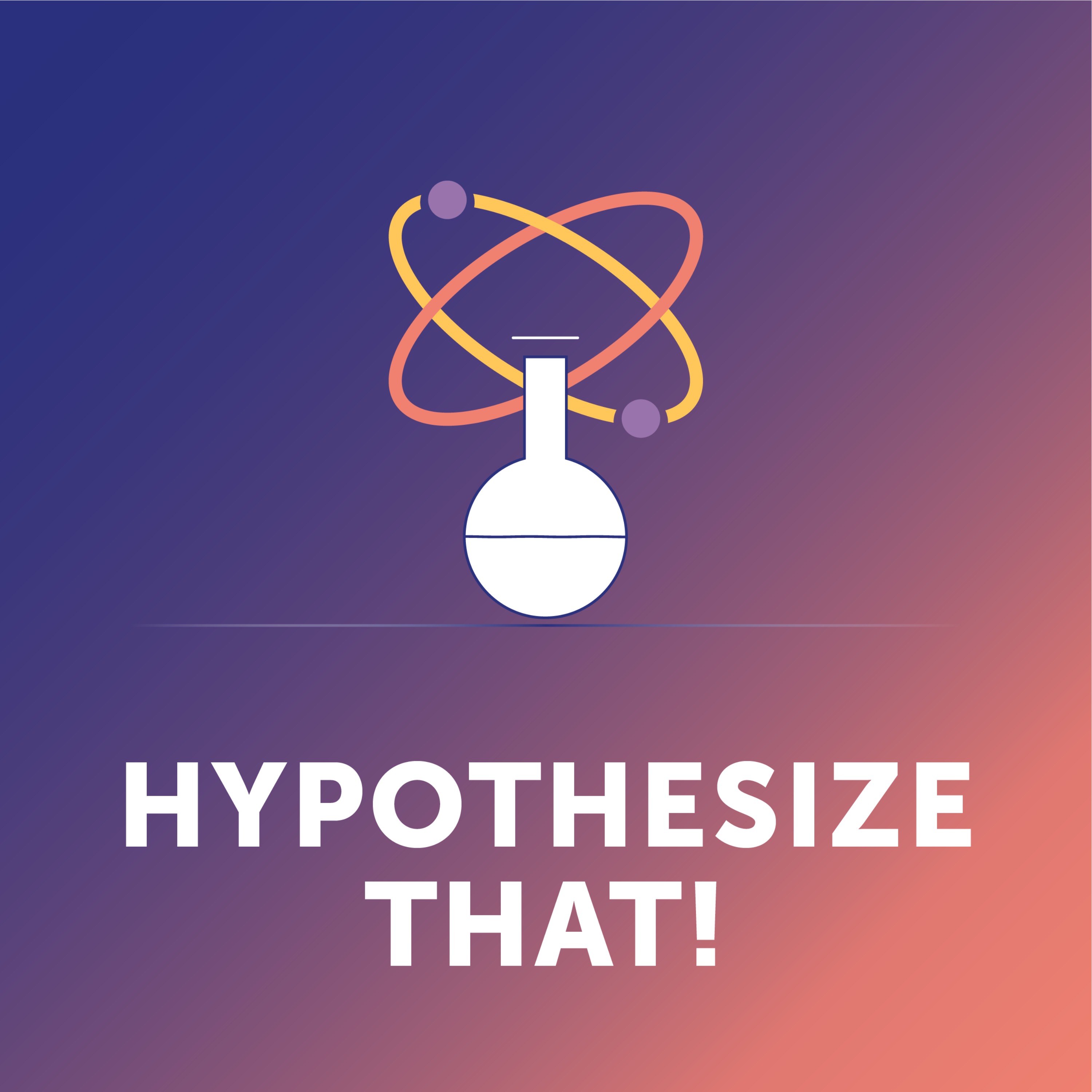 Hypothesize That!