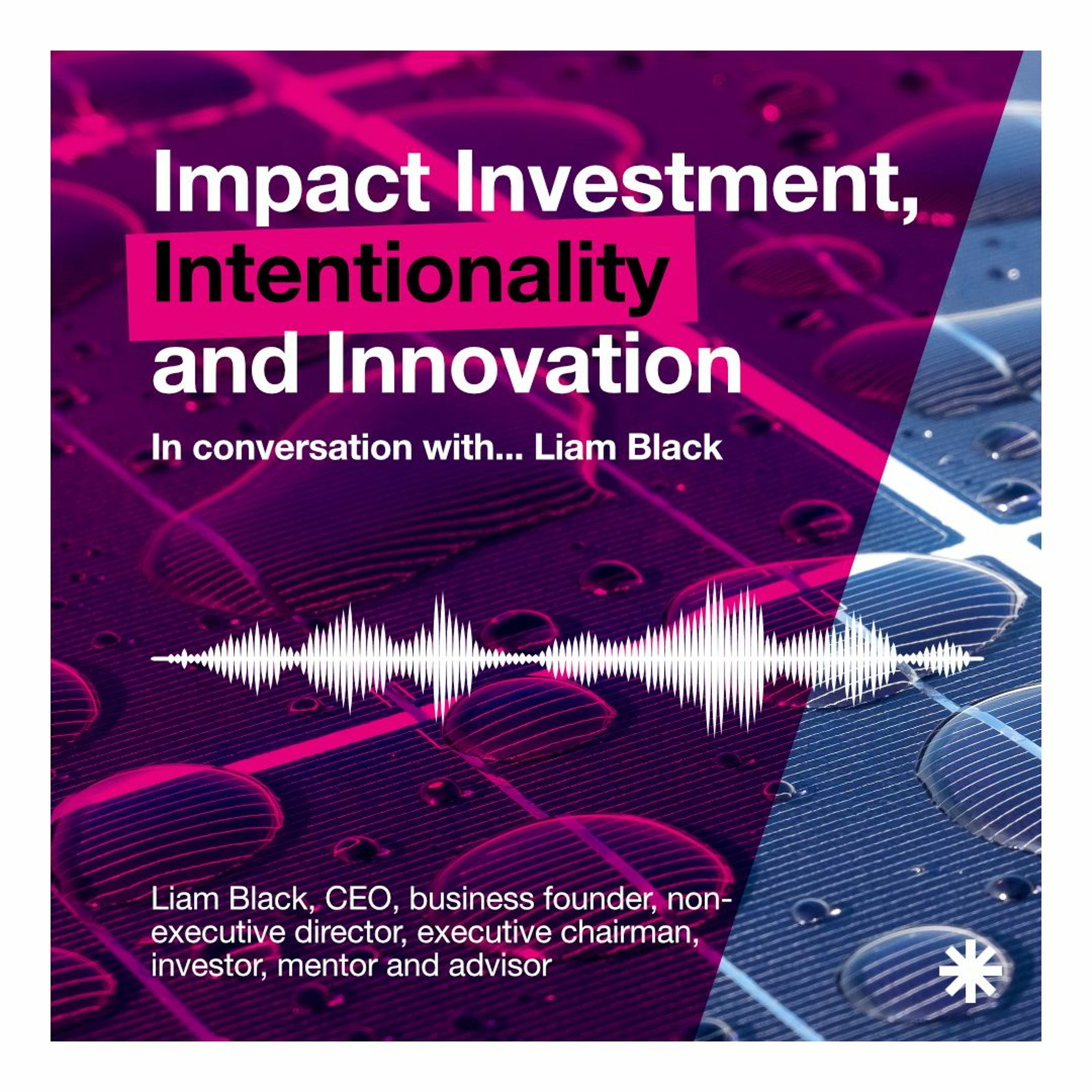 In Conversation with... Liam Black // Impact Investment Intentionality and Innovation episode artwork