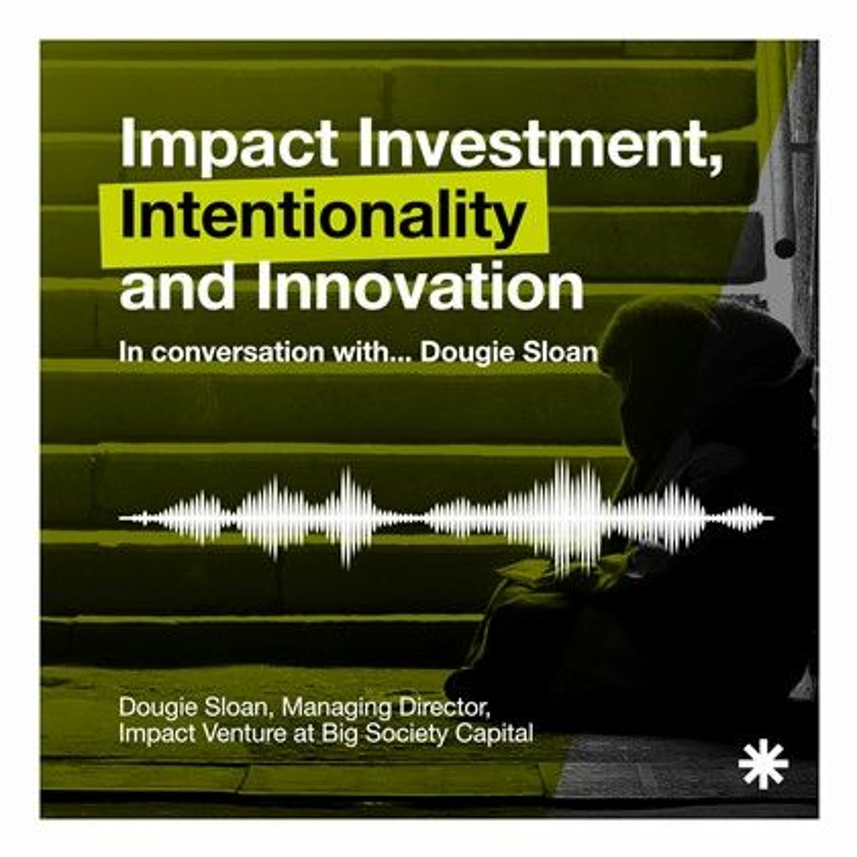 Impact Investment Intentionality and Innovation // In Conversation with... Dougie Sloan episode artwork