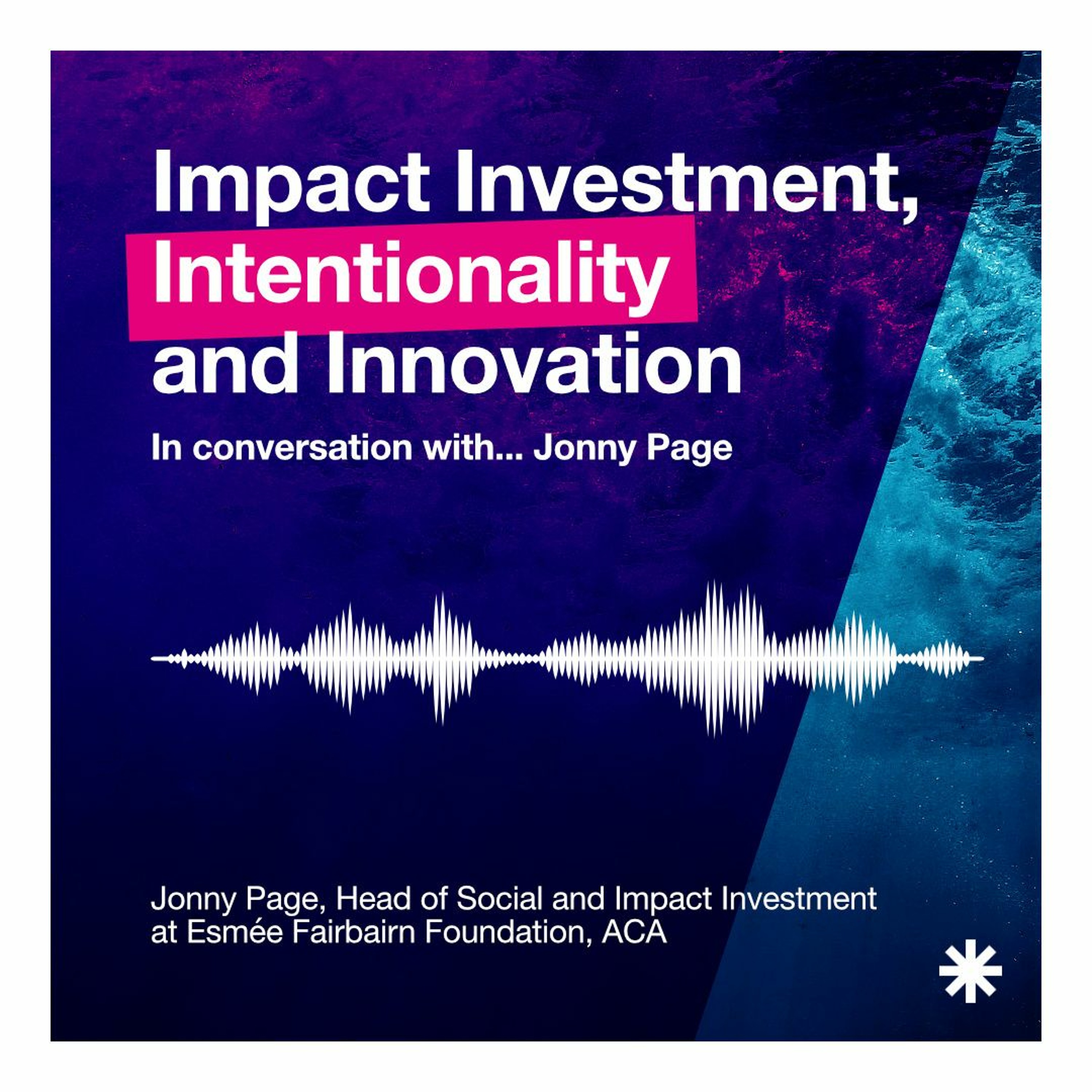 In Conversation with... Jonny Page // Impact Investment Intentionality and Innovation episode artwork