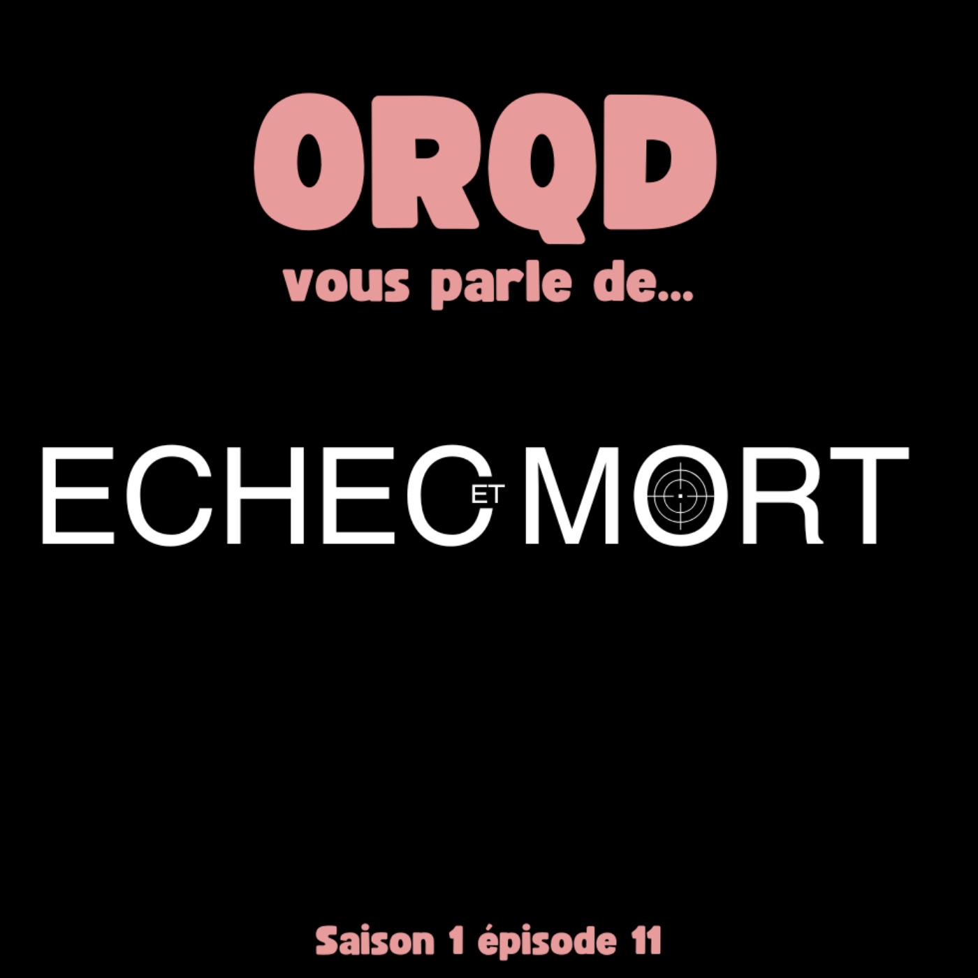 ORQD Echec et Mort S1 E11 episode artwork