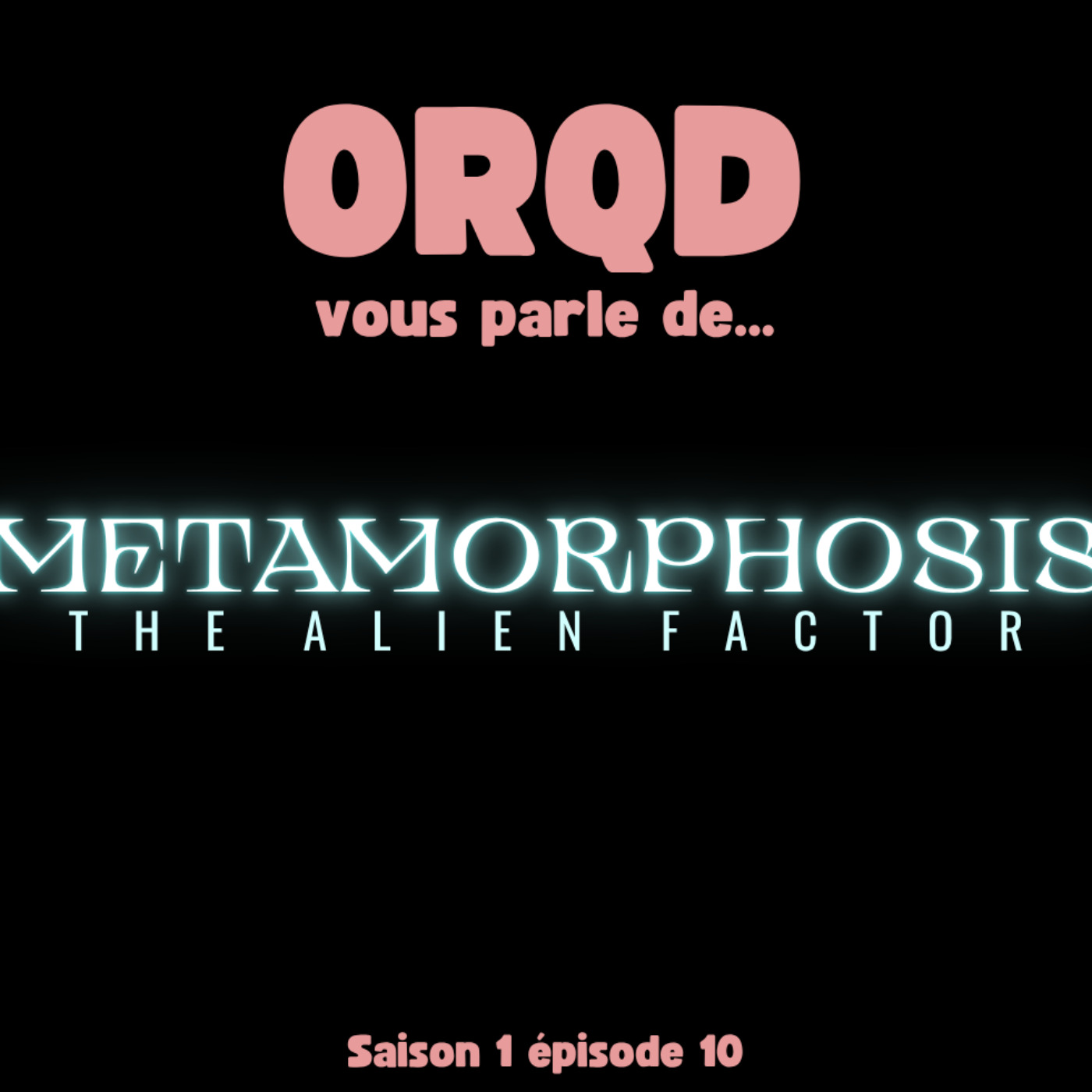ORQD Metamorphosis The Alien Factor -  Episode spécial  S1 E10 episode artwork