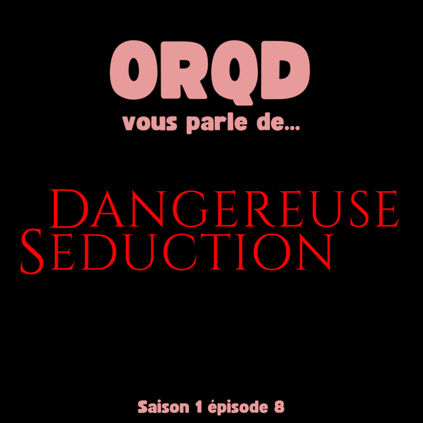 ORQD Dangereuse séduction S1 E8 episode artwork