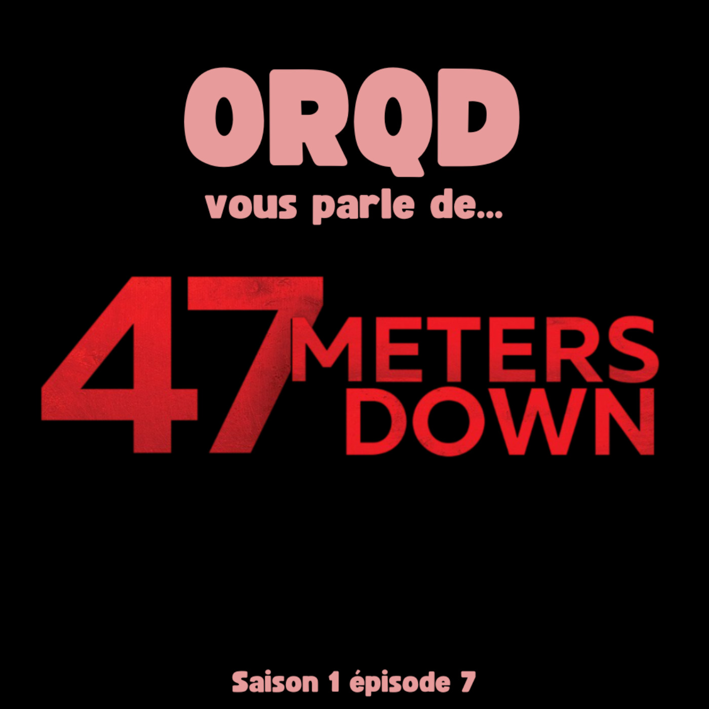 ORQD 47 Meters Down S1 E7 episode artwork