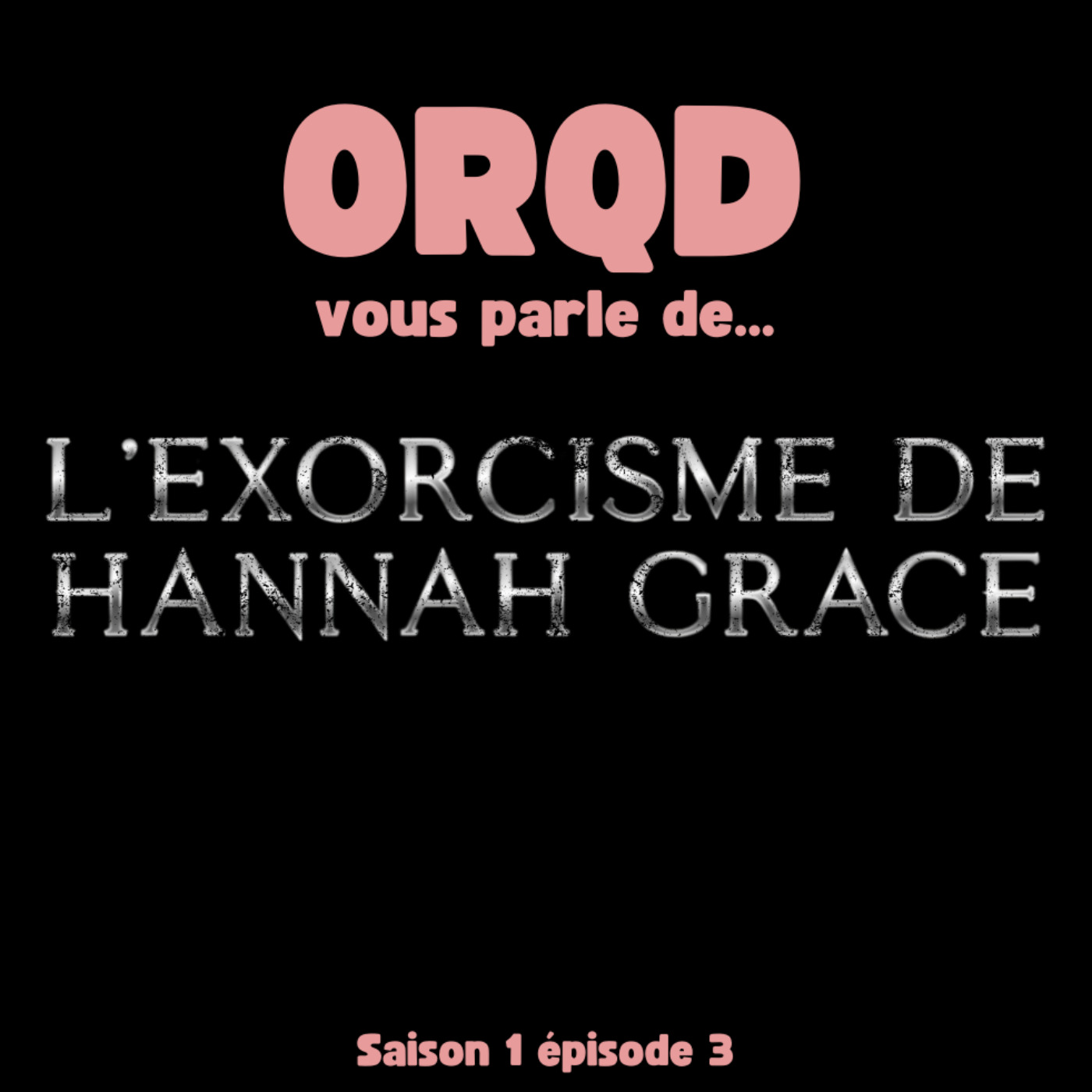 ORQD L'exorcisme de Hannah Grace S1 E3 episode artwork