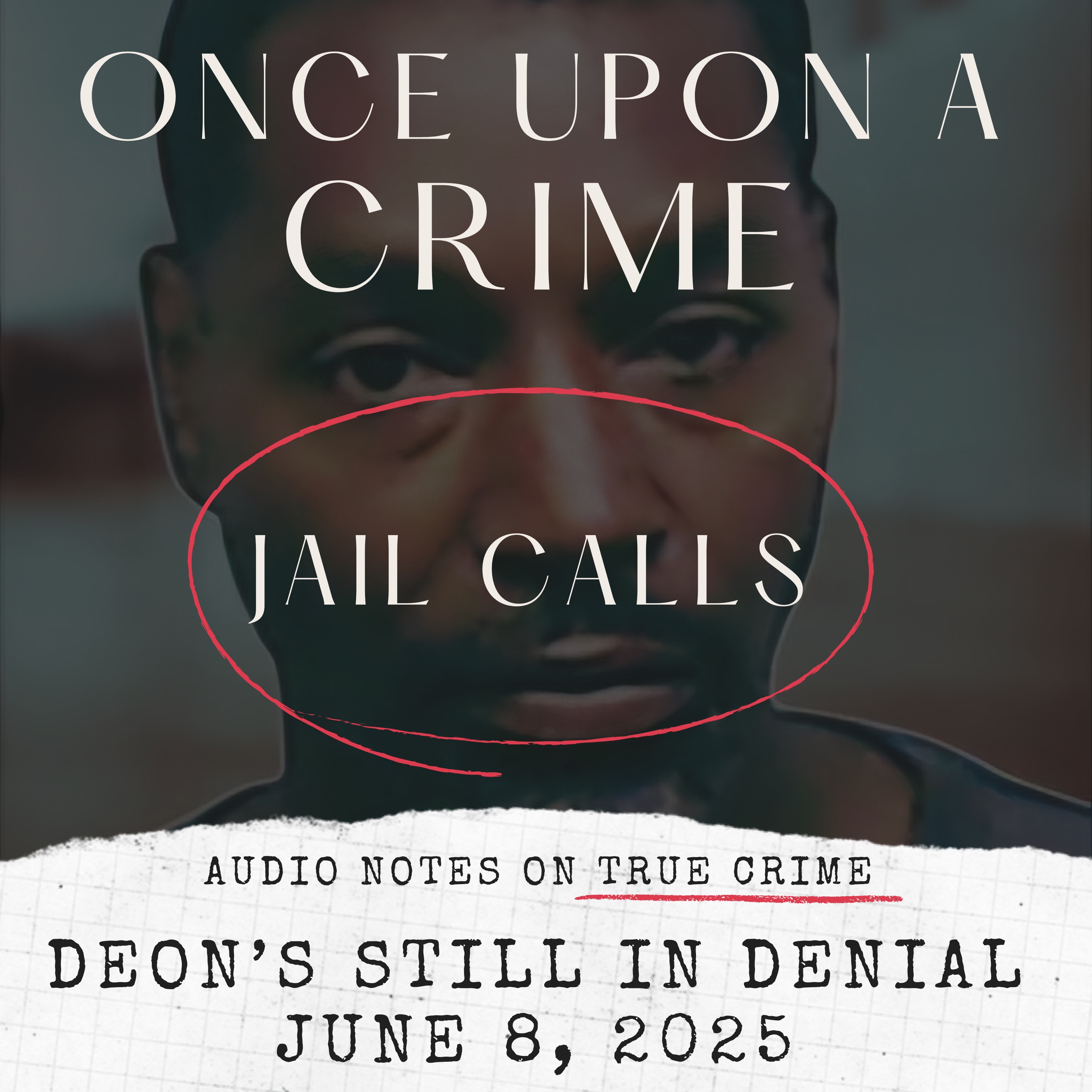 Jail Calls: DEON’S STILL IN DENIAL: JUNE 8, 2025