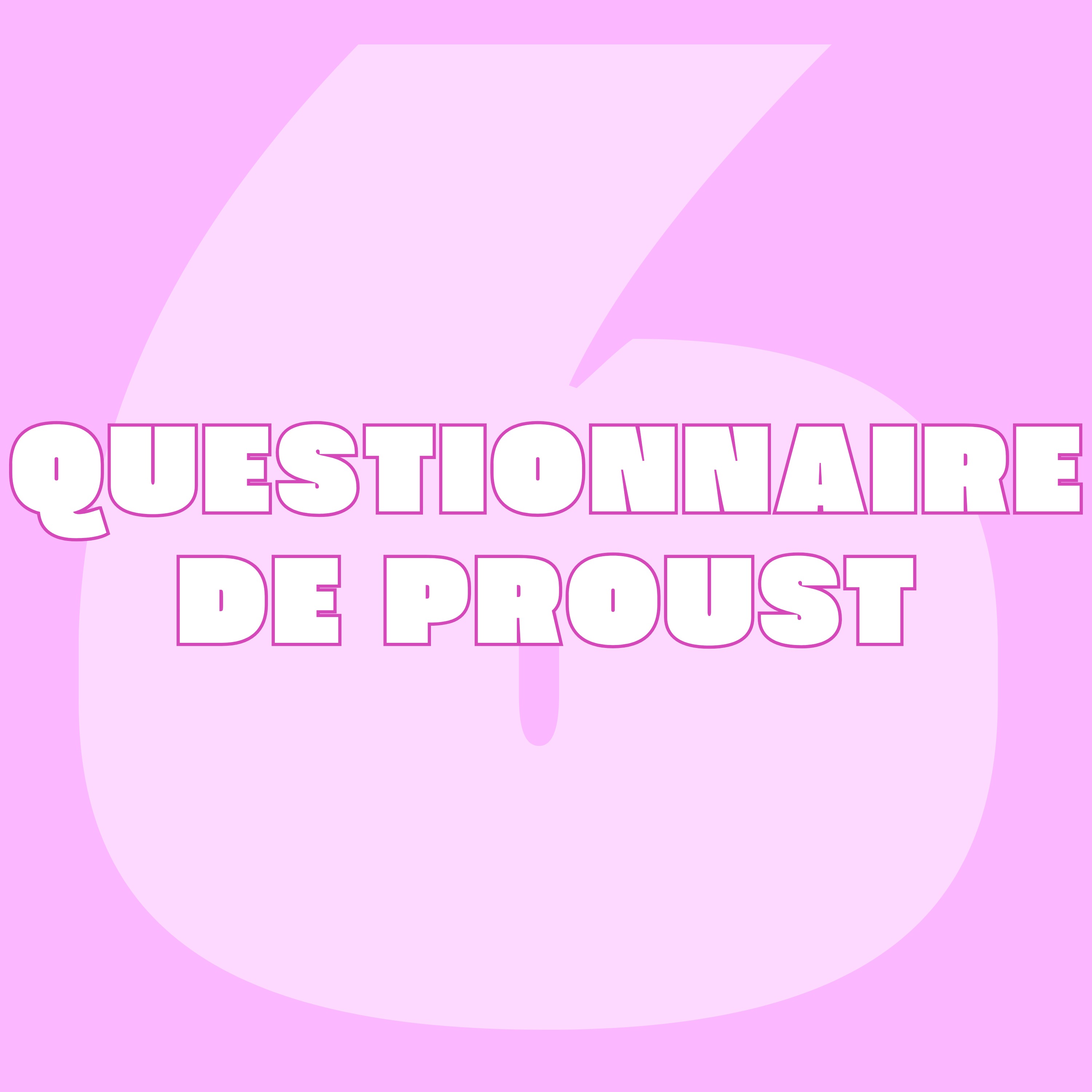 6.- Et si on réinventait le questionnaire de Proust ? (épisode 2 sur 2)
