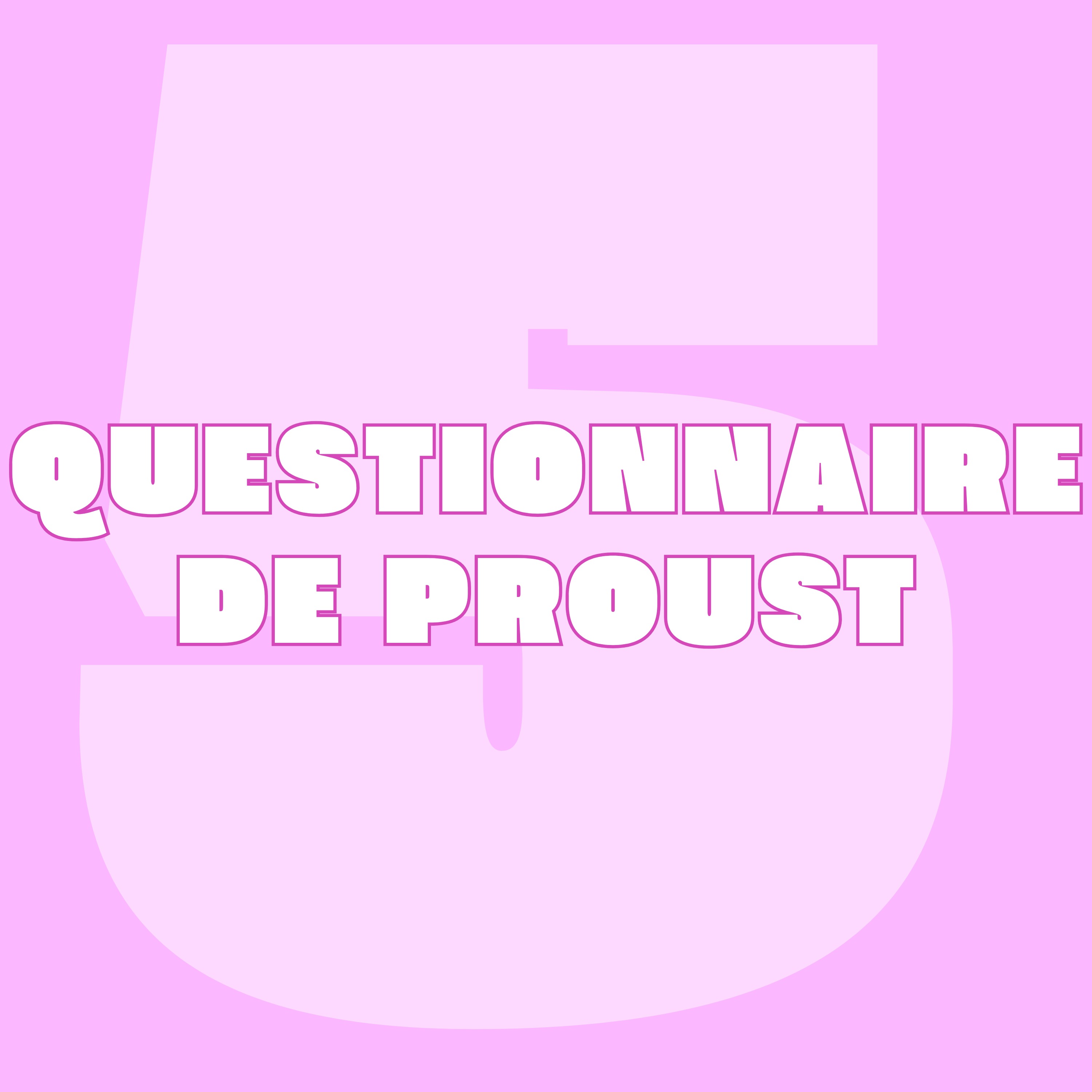 5.- Et si on réinventait le questionnaire de Proust ? (épisode 1 sur 2)