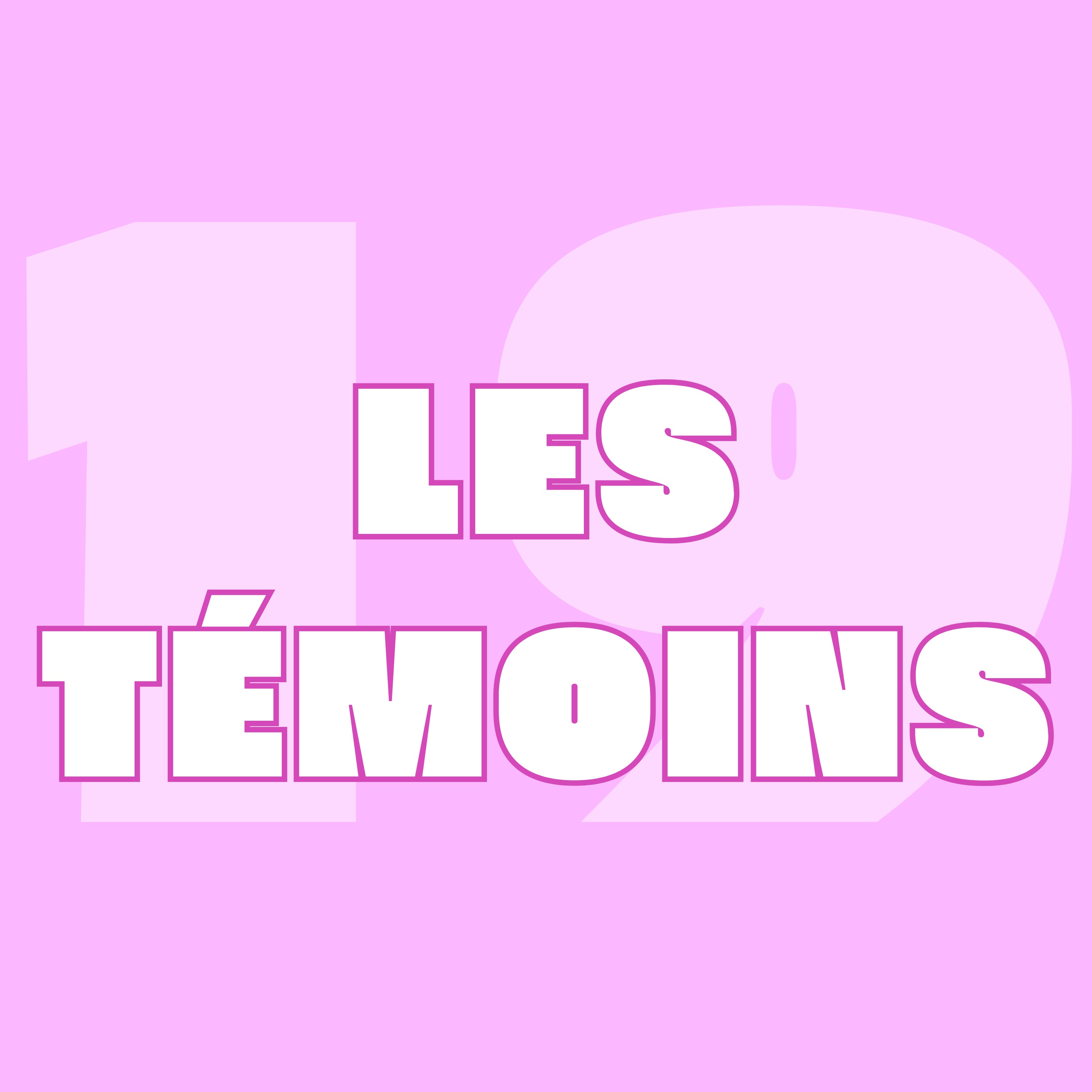 17.- Et si on vous présentait nos témoins ? — Avec Chloé, Lilian et Léa