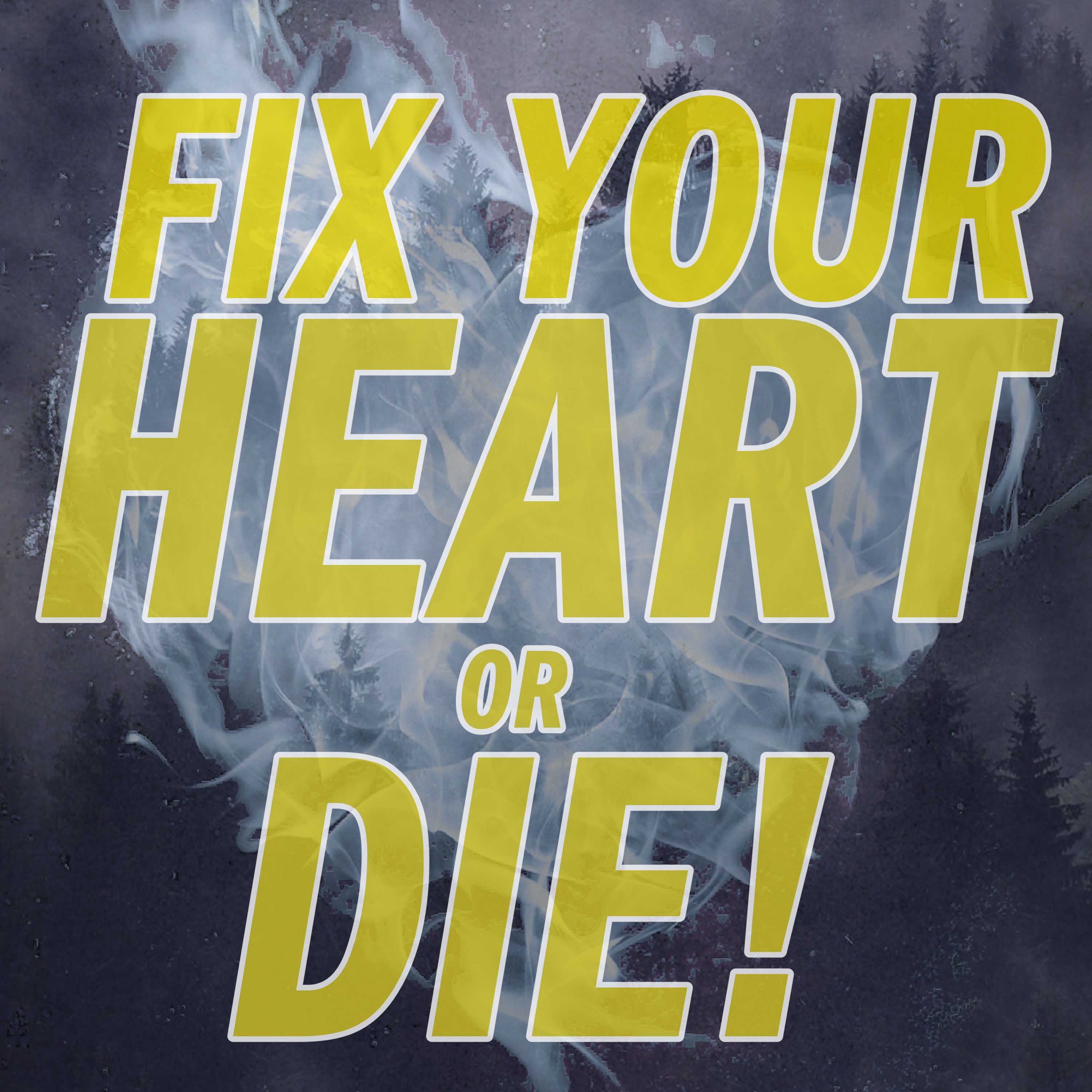 Fix Your Heart Or Die!
