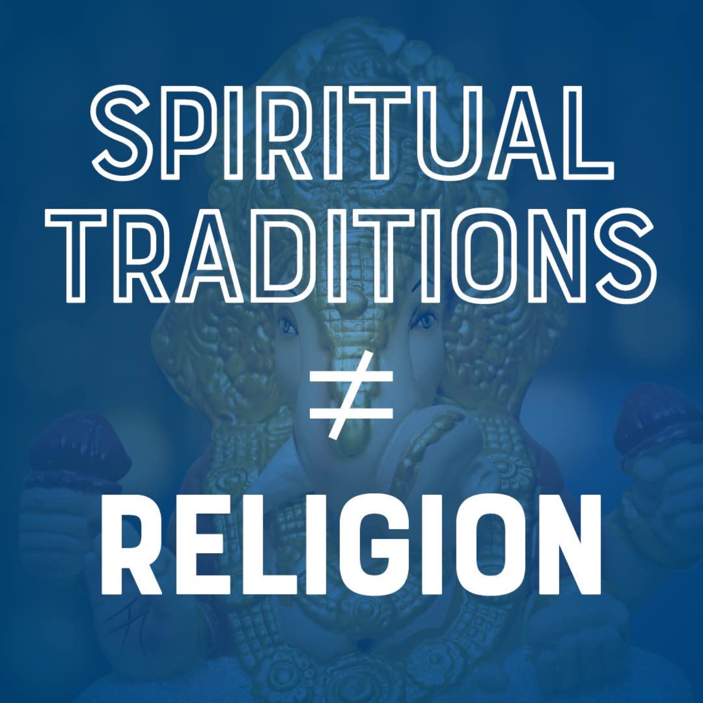 Spiritual traditions ≠ Religion