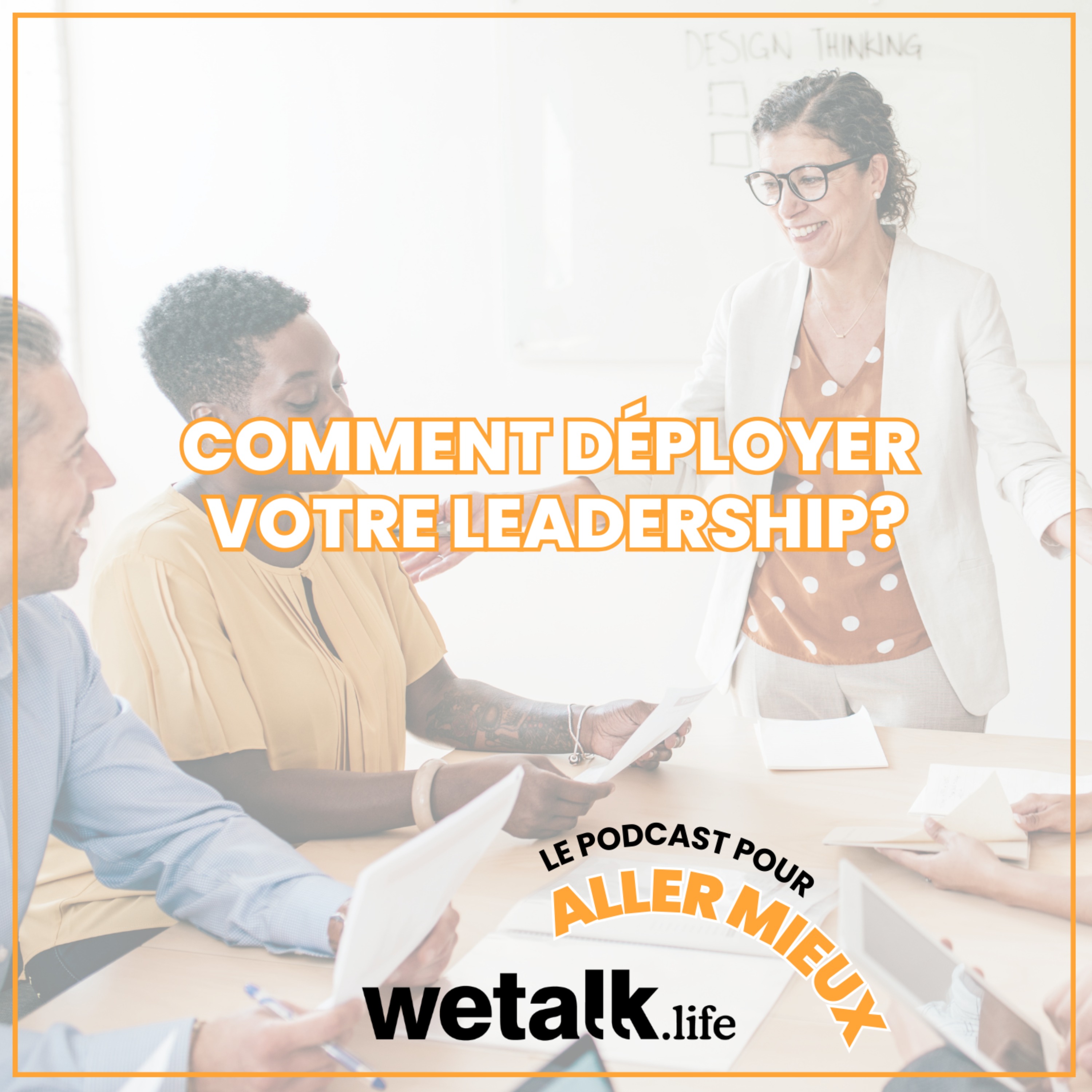 Comment reconnaître et déployer son leadership ? Le podcast de Wetalk.life pour aller mieux (bien-être au travail)