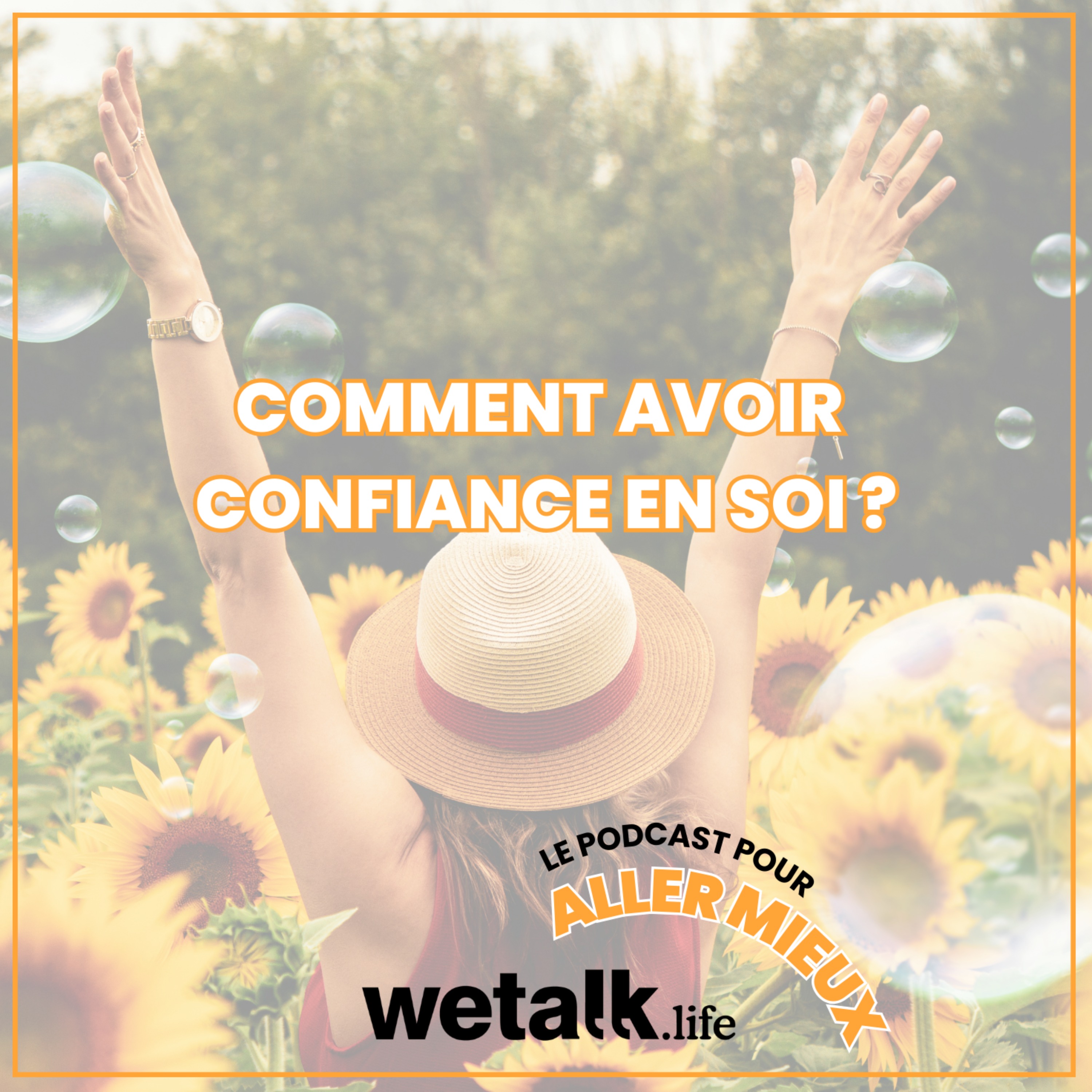 Comment avoir confiance en soi ? Le podcast de Wetalk.life pour aller mieux (bien-être, développement personnel, santé mentale)