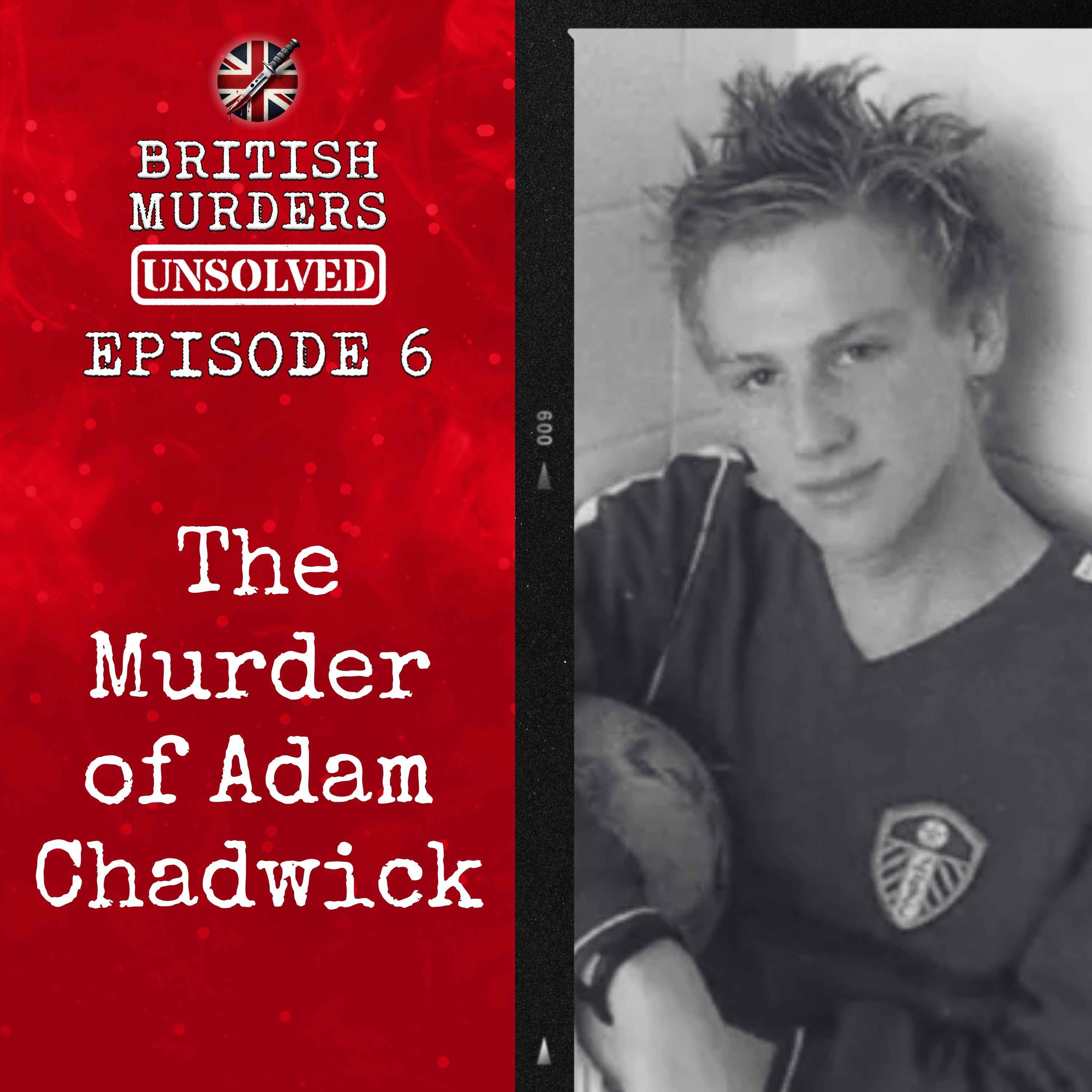 British Murders Unsolved | Episode 6: Adam Chadwick (Leeds, West Yorkshire, 2008)
