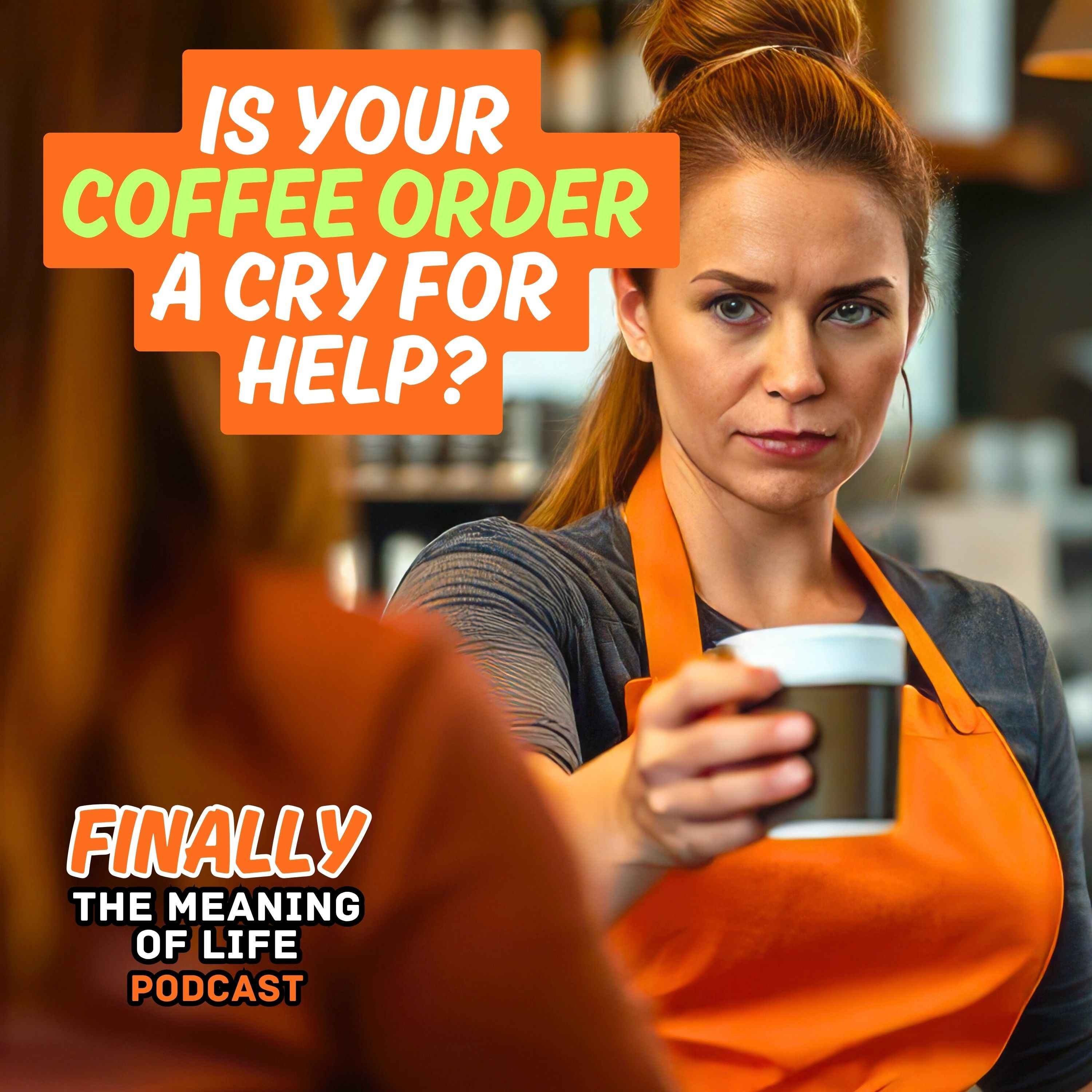 Is Your Coffee Order A Cry For Help? episode artwork