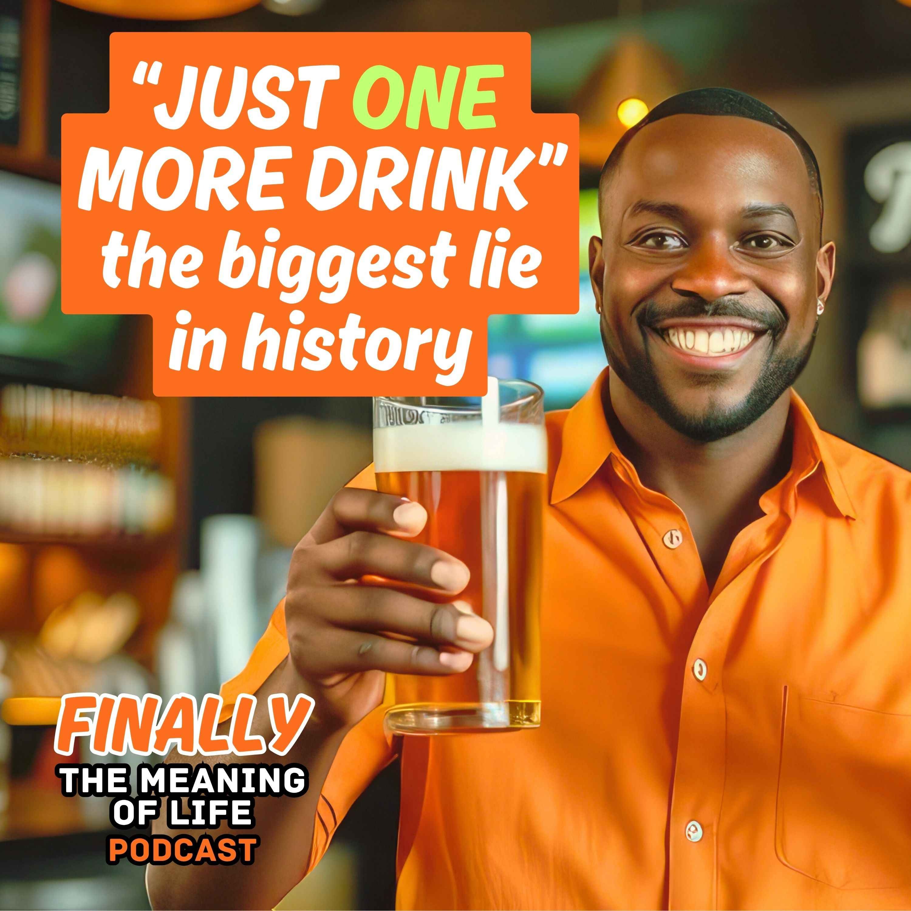 "Just One More Drink" (the biggest lie in history) episode artwork
