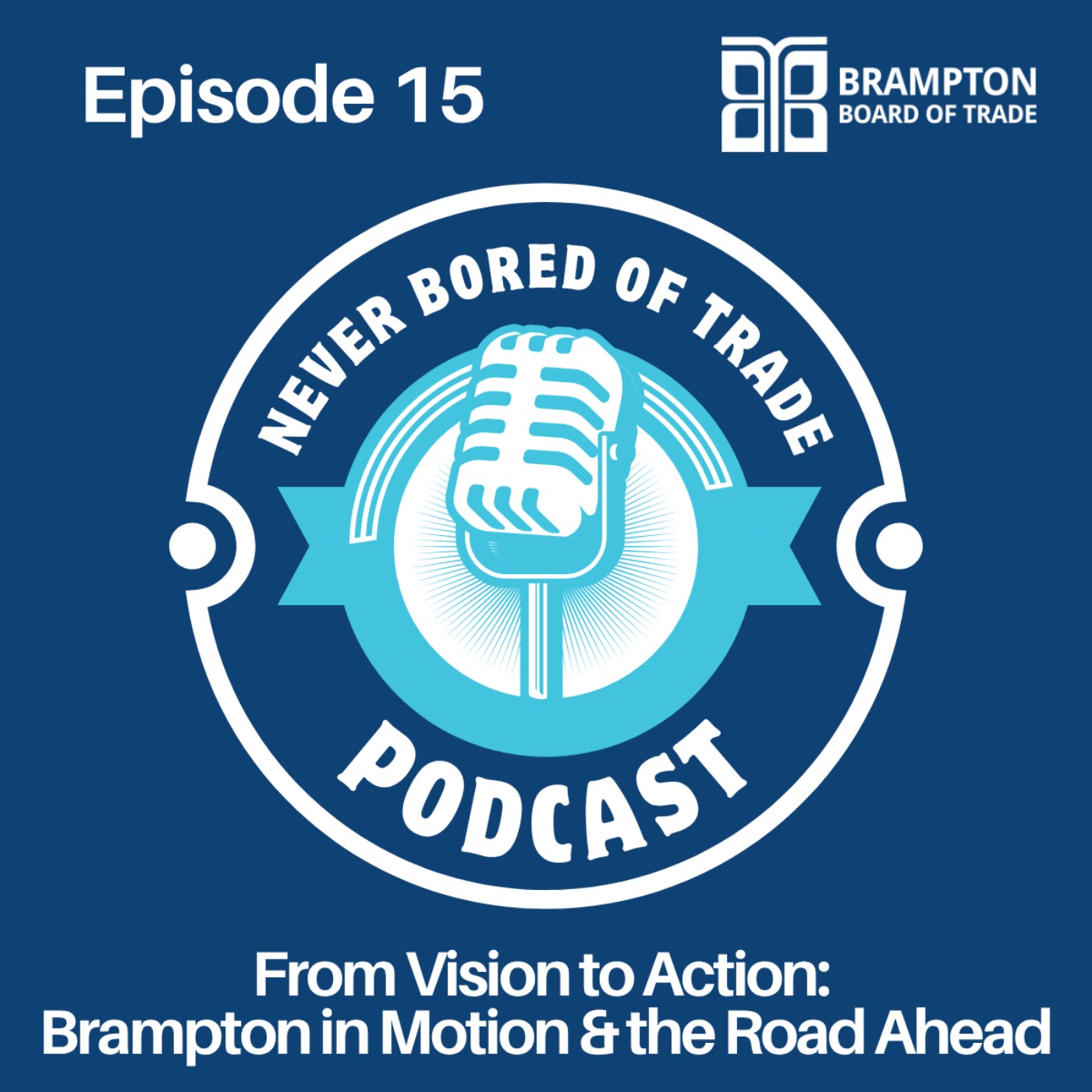 Never Bored of Trade Podcast Episode 15 - From Vision to Action:  Brampton in Motion & the Road Ahead episode artwork