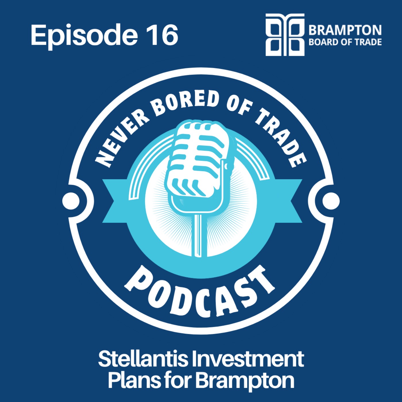 Never Bored of Trade Podcast Episode 16 - Stellantis Investment Plans for Brampton episode artwork