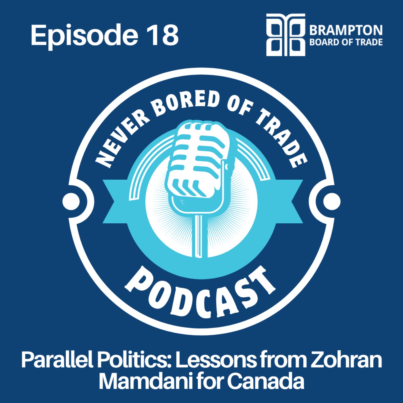 Never Bored of Trade Podcast Episode 18 - Parallel Politics: Lessons from Zohran Mamdani for Canada episode artwork