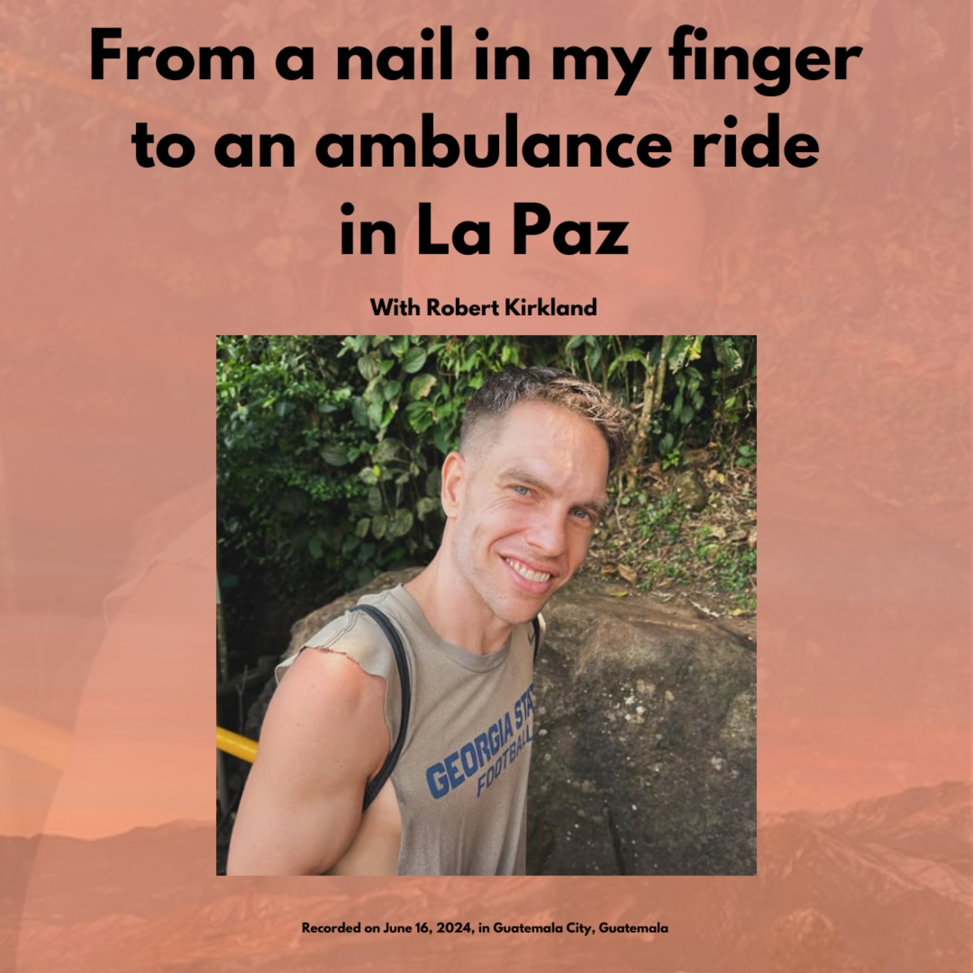 From a nail in my finger to an ambulance ride in La Paz, with Robert Kirkland