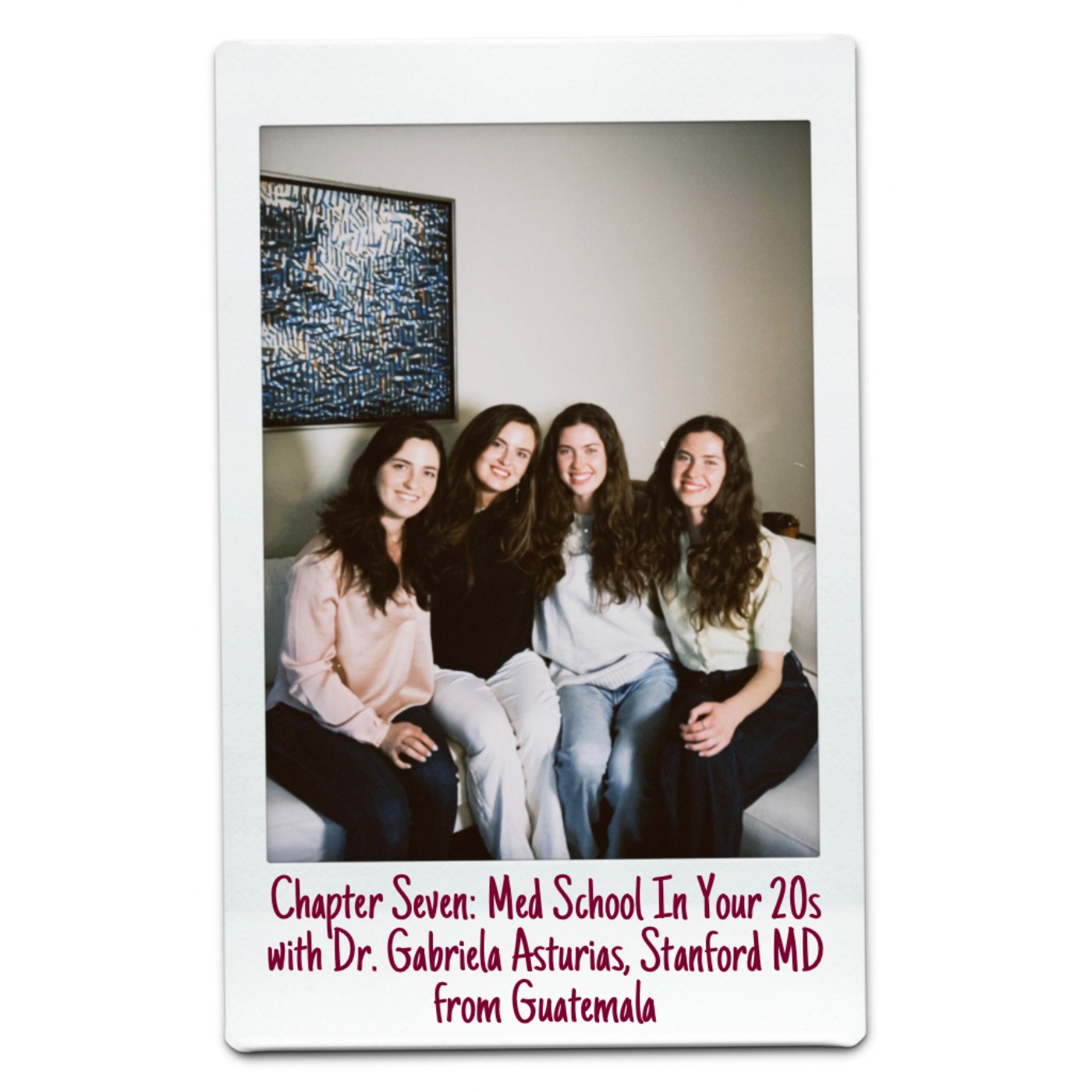 Chapter Seven: Med School in Your 20s With Dr. Gabriela Asturias, Stanford MD from Guatemala episode artwork