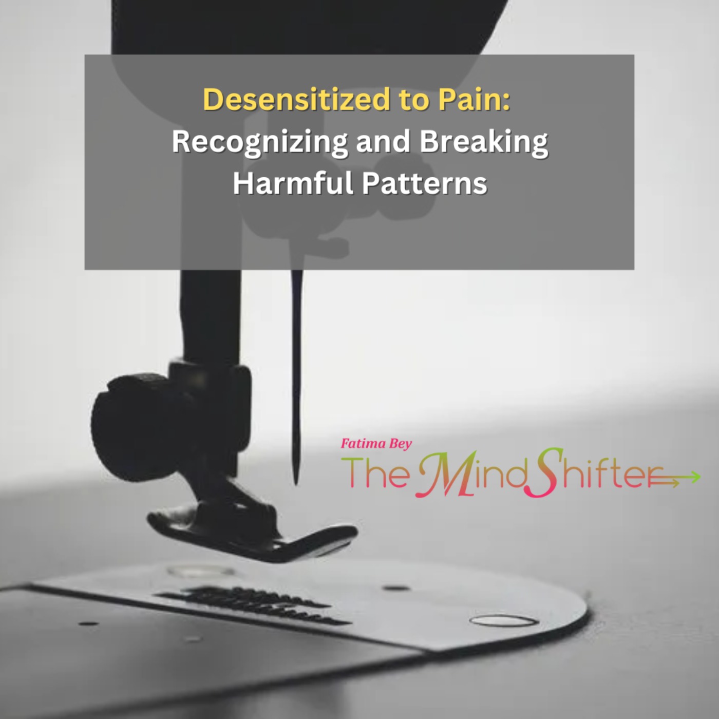 Desensitized to Pain: Recognizing and Breaking Harmful Patterns