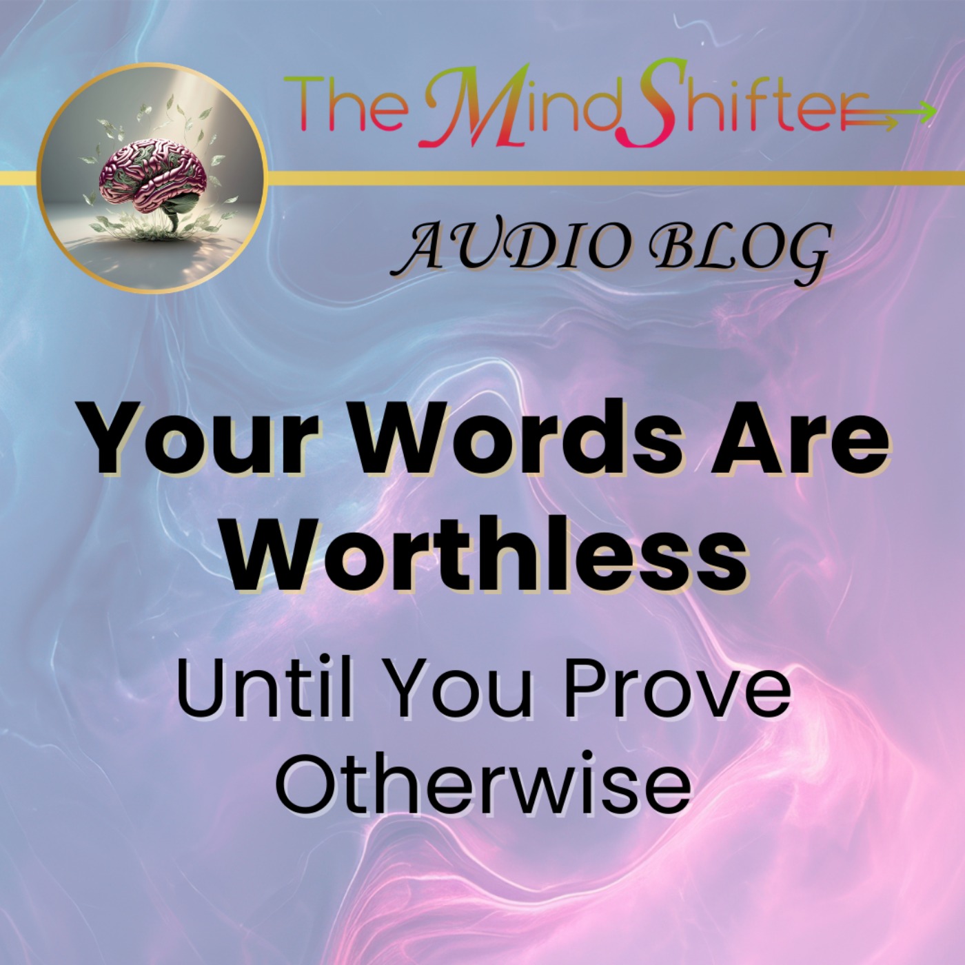 Your Words Are Worthless Until You Prove Otherwise