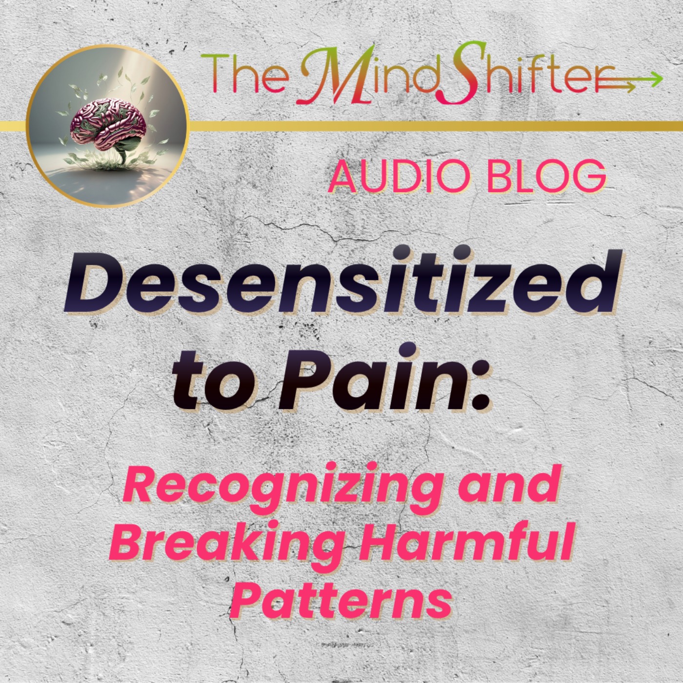 Desensitized to Pain: Recognizing and Breaking Harmful Patterns episode artwork