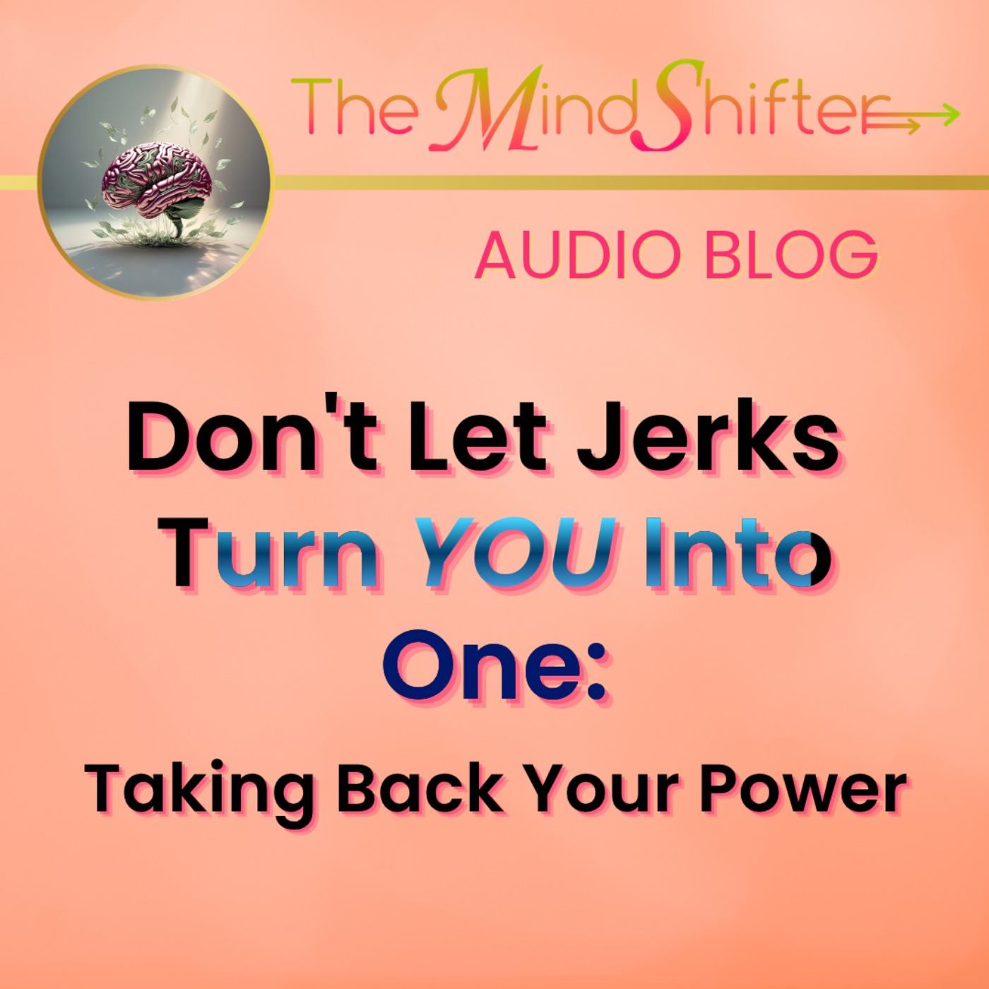 Don't Let Jerks Turn You Into One: Taking Back Your Power episode artwork
