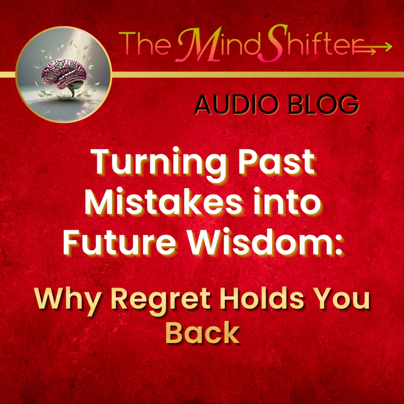 Turning Past Mistakes into Future Wisdom: Why Regret Holds You Back episode artwork