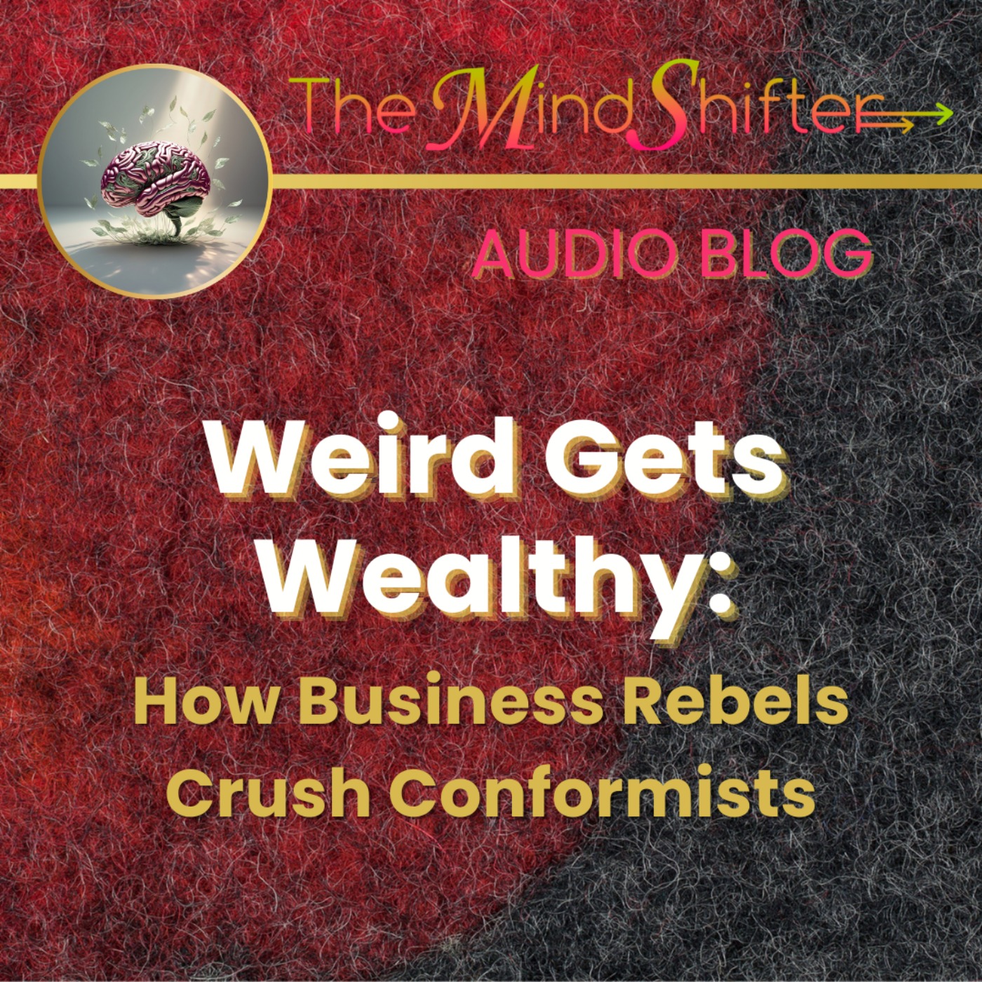Weird Gets Wealthy: How Business Rebels Crush Conformists episode artwork